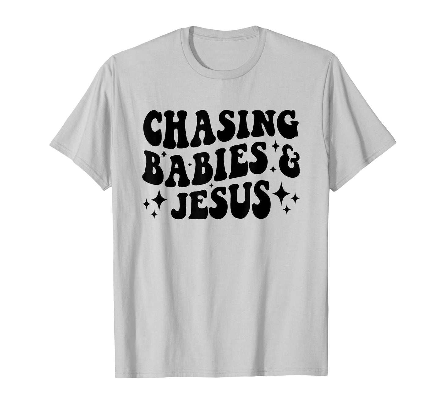 Chasing Babies And Jesus Chasing Babies & Jesus Christian T-Shirt