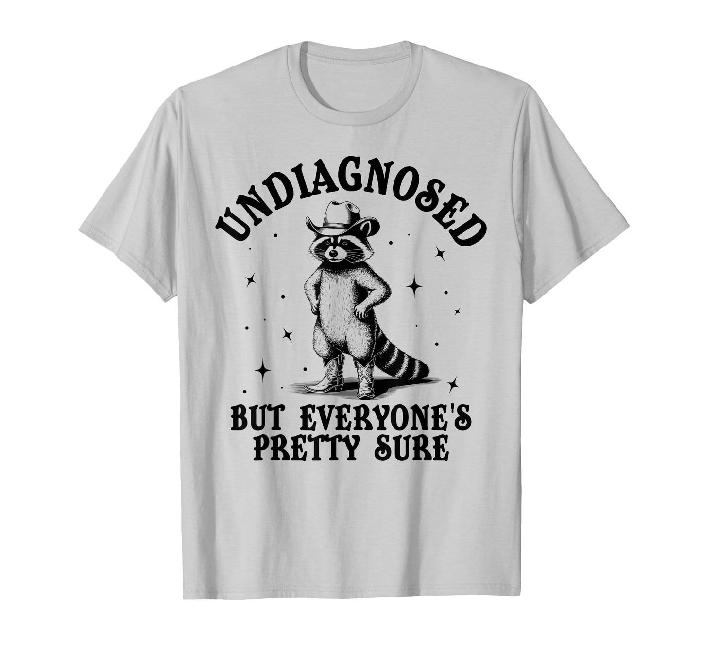 Undiagnosed but Everyone’s Pretty Sure Funny Raccoon Sarcasm T-Shirt
