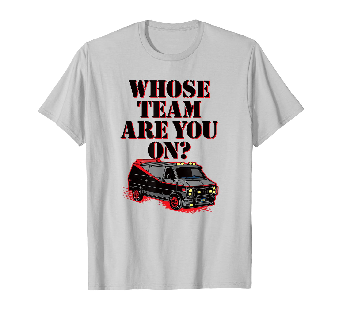 WHOSE TEAM ARE YOU ON? - Funny black van 80s tv pop culture T-Shirt