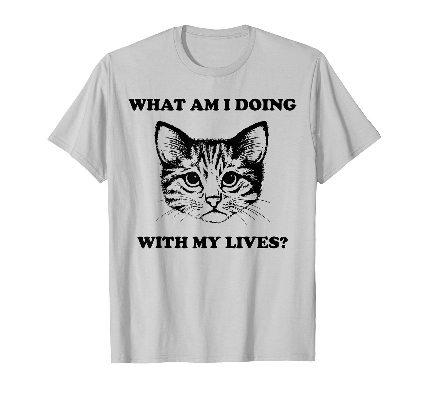 Womens What Am I Doing With My Lives Funny Cute Cat Sayings T-Shirt