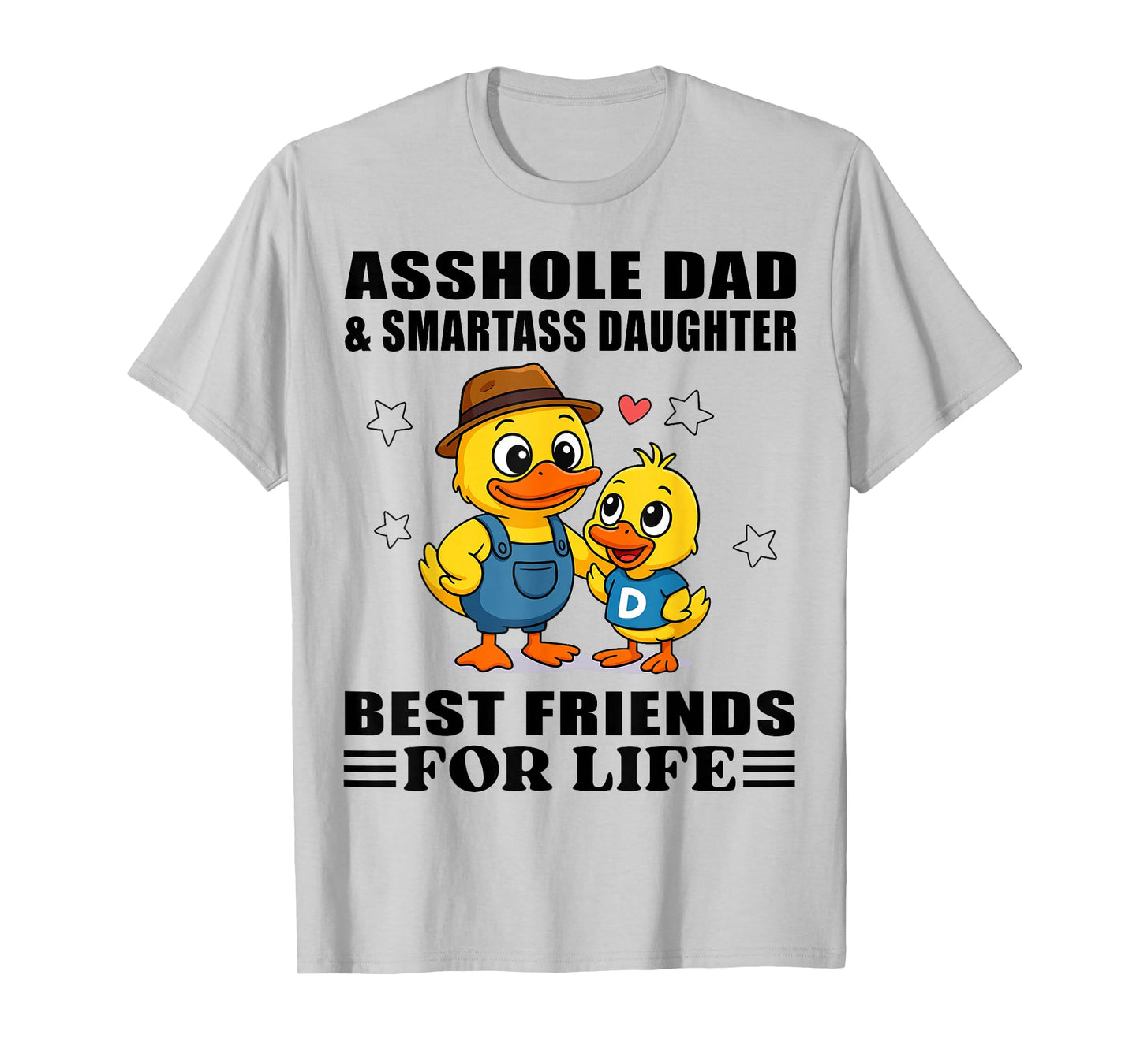 Duck Asshole Dad & Smartass Daughter Best Friend for Life T-Shirt