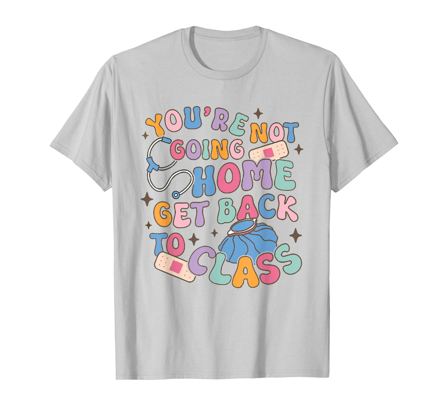 Retro You Are Not Going Home Get Back To Class School Nurse T-Shirt