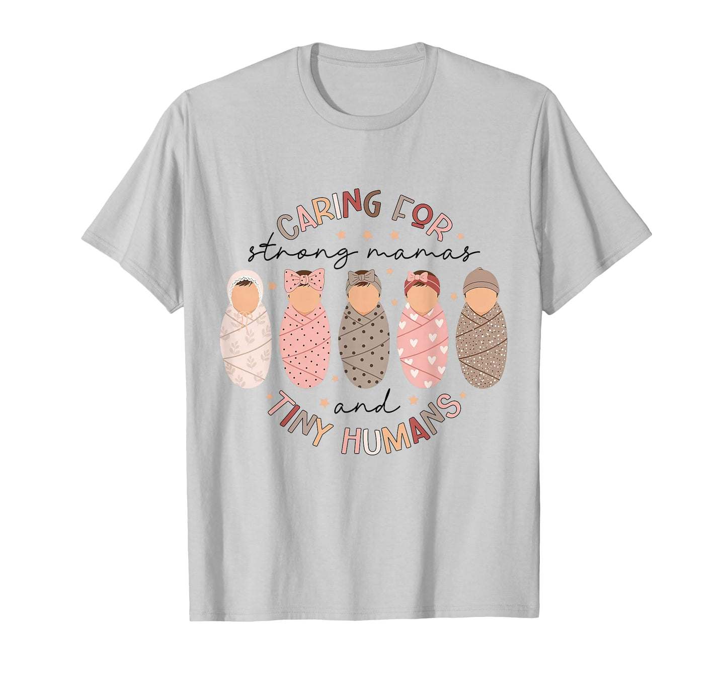 Caring for Strong Mamas and Tiny-Humans L&D NICU Nurse Women T-Shirt