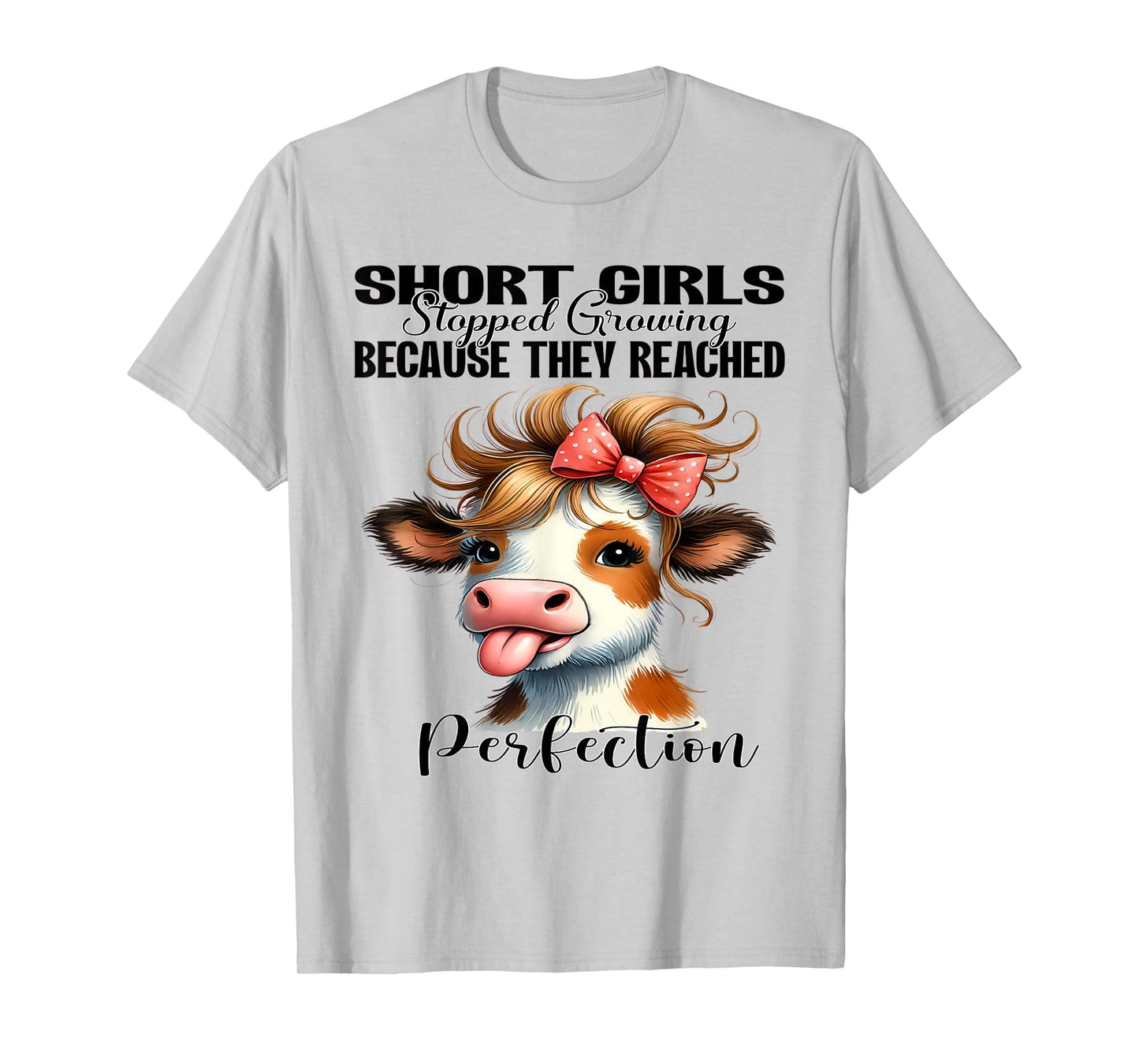 Short Girls Stopped Growing Because They Reached Perfection T-Shirt