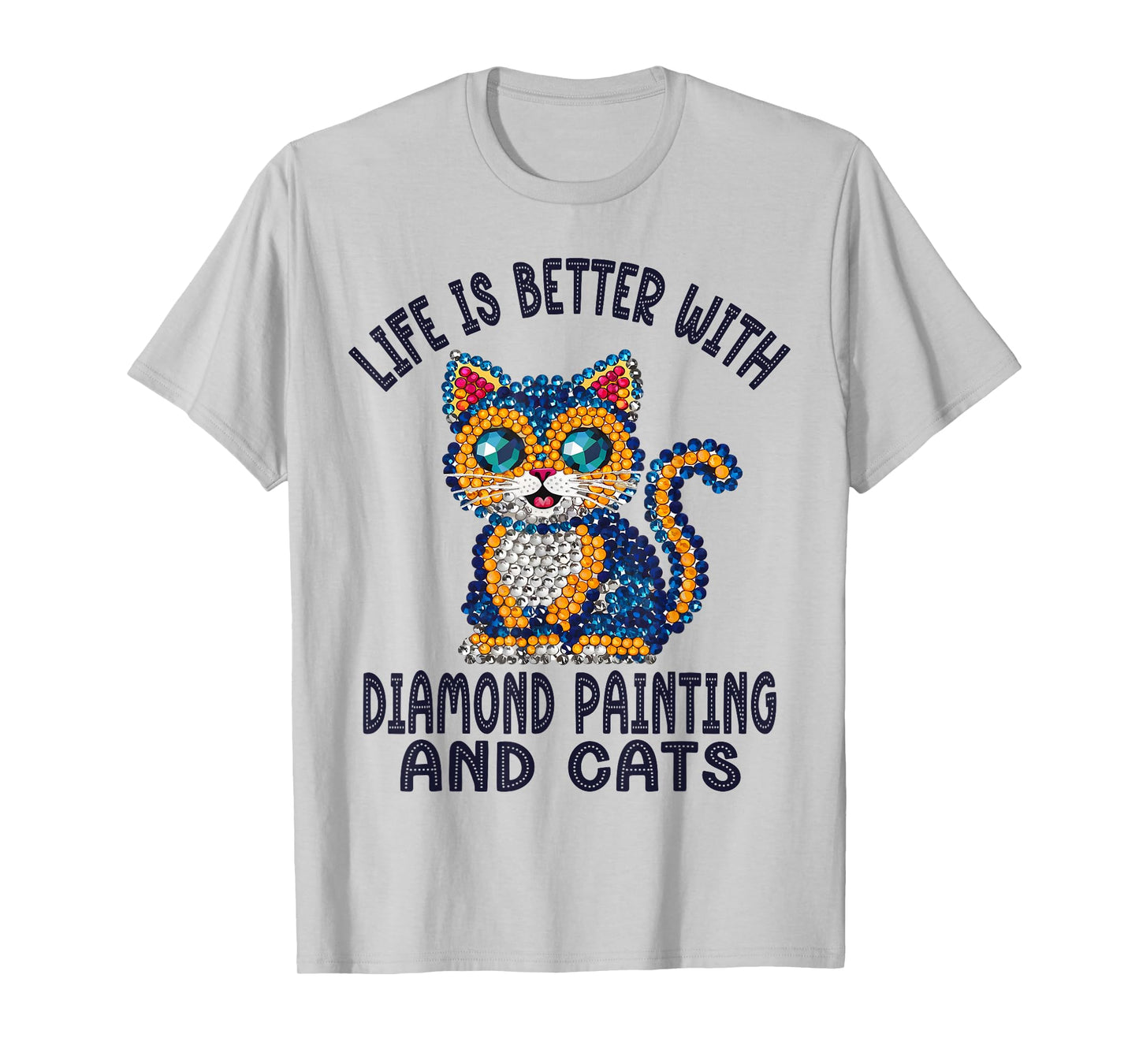 Life Is Better With Diamond Painting And Cats Crystal Art T-Shirt