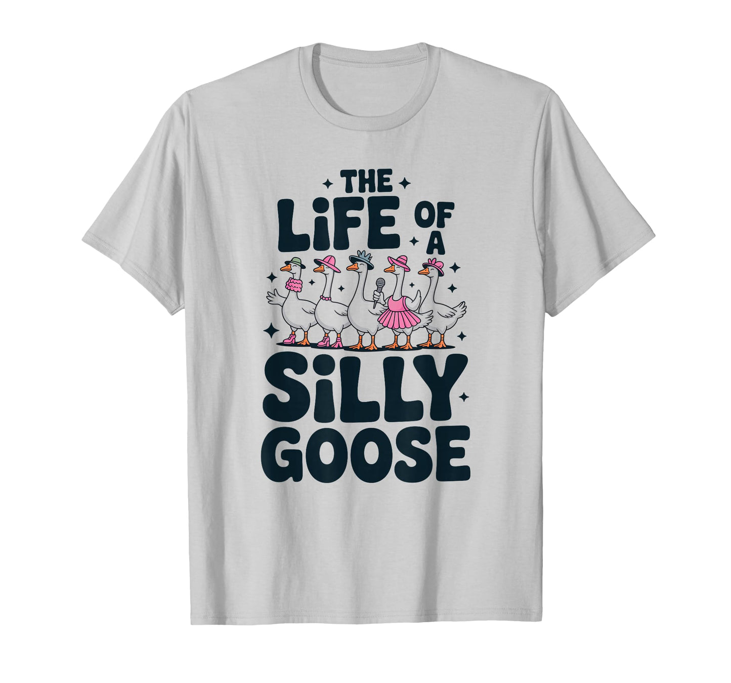 The Life of a Silly Goose Humor Meme Show Girl Funny T-Shirt