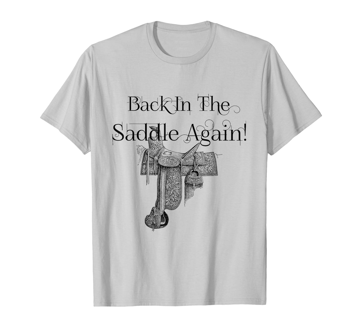 Back In The Saddle Again! No friends, like horse friends T-Shirt
