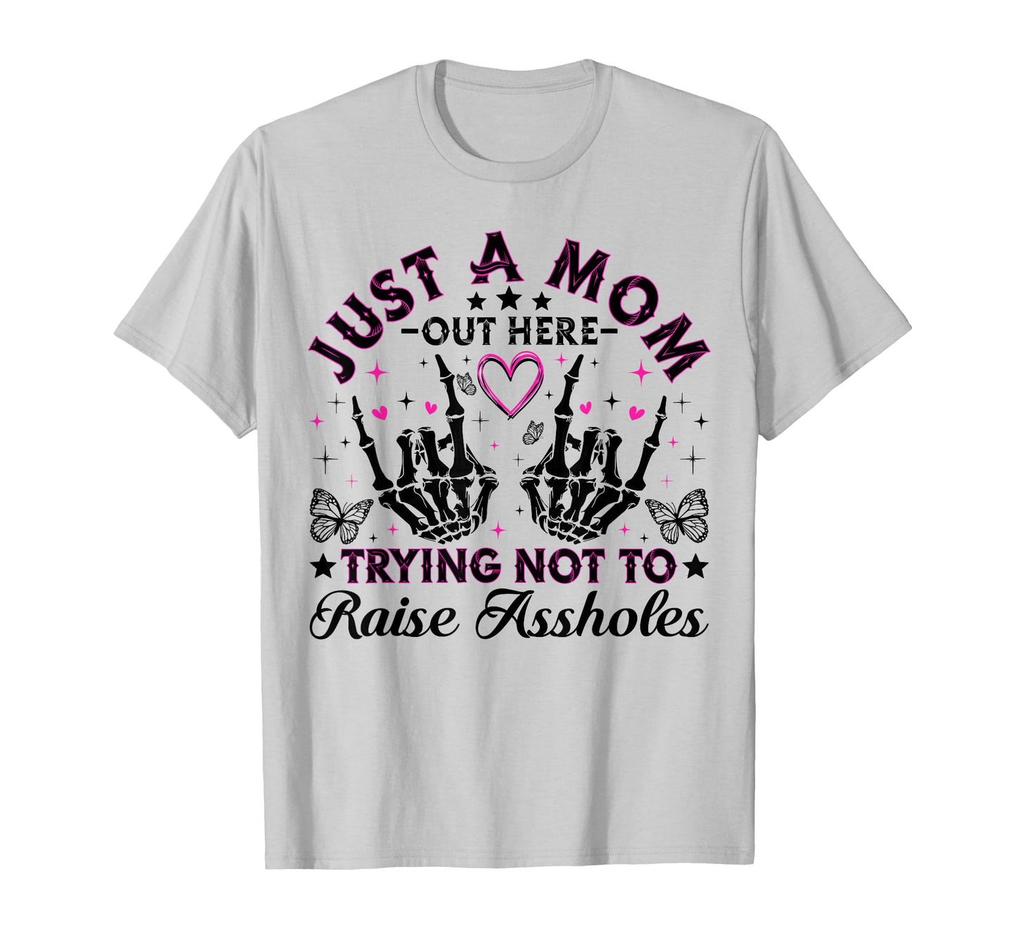 Just A Mom Trying Not To Raise Assholes Funny Mom Skeleton T-Shirt