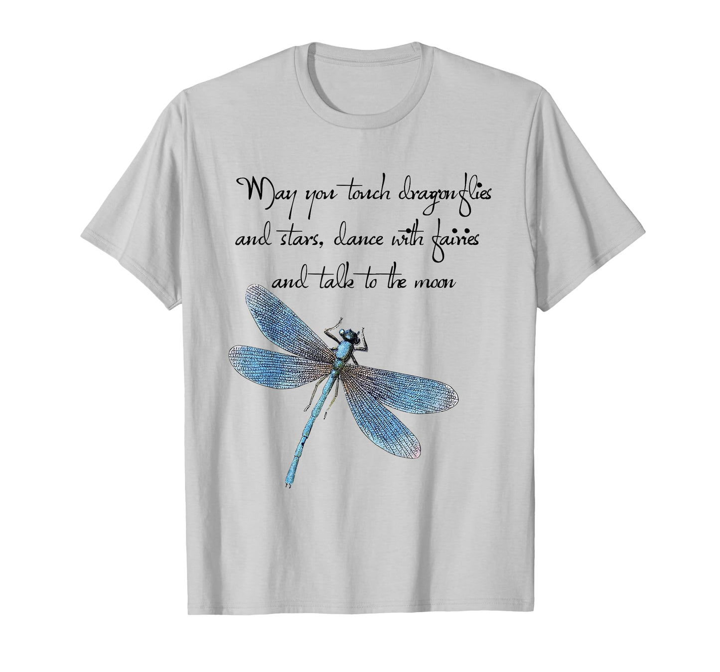 May You Touch Dragonflies And Stars Saying T-Shirt