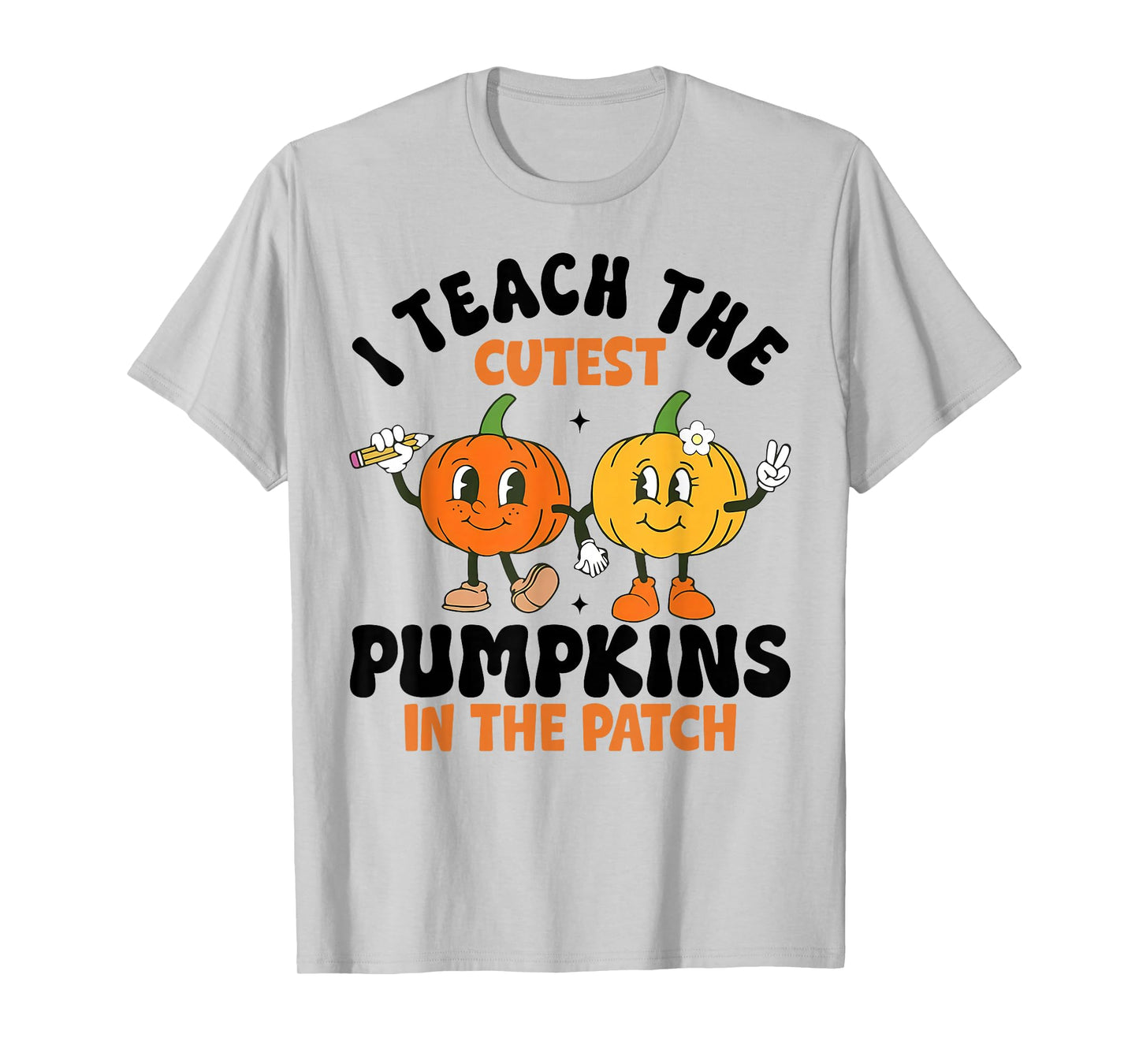 Halloween Teacher I Teach The Cutest Pumpkins in The Patch T-Shirt