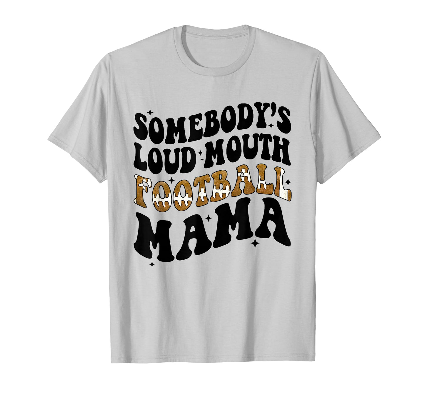 Somebody's Loud Mouth Football Mama Funny Football Mom T-Shirt