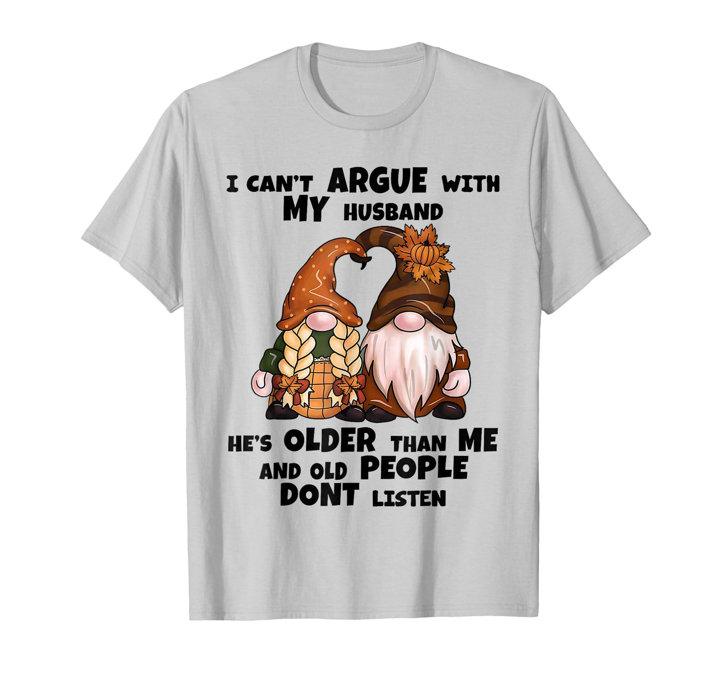 I Can't Argue with My Husband He's Older Than Me Funny Gnome T-Shirt