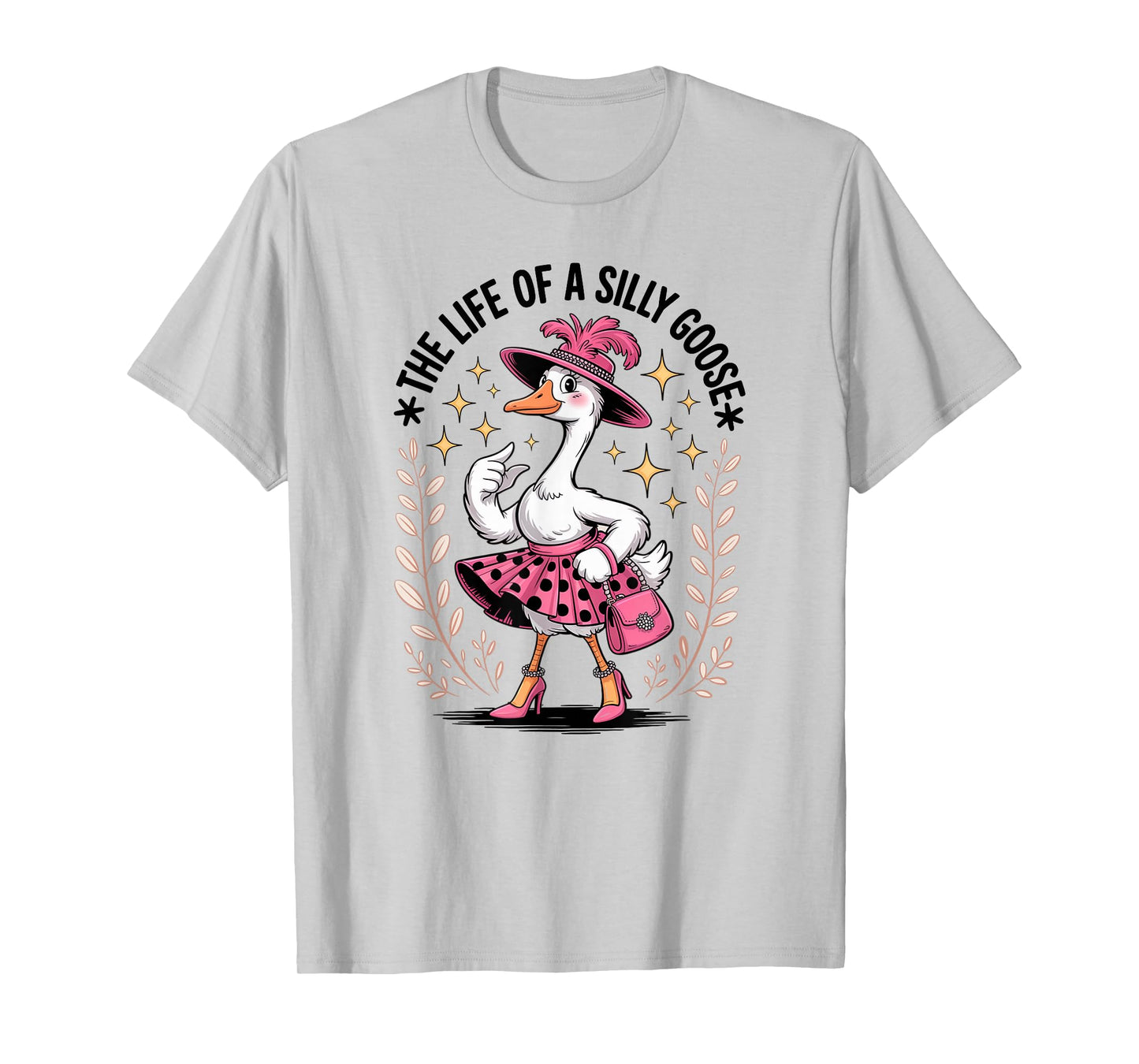 The Life of a Silly Goose Funny Trendy Meme Show Girl Tee T-Shirt