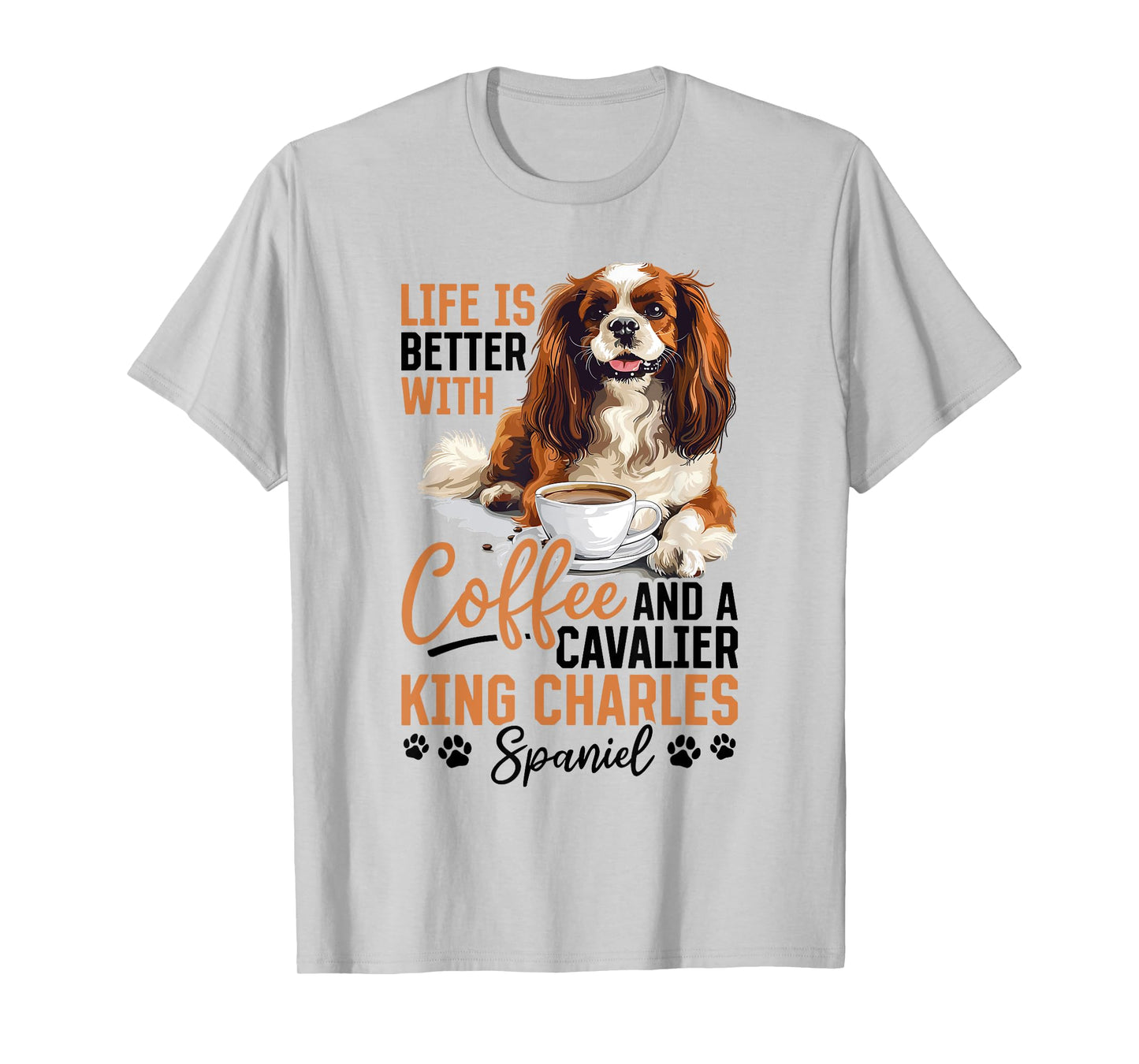 Cavalier King Charles Spaniel Dog Breed Life is Better with T-Shirt for Men Women Kids