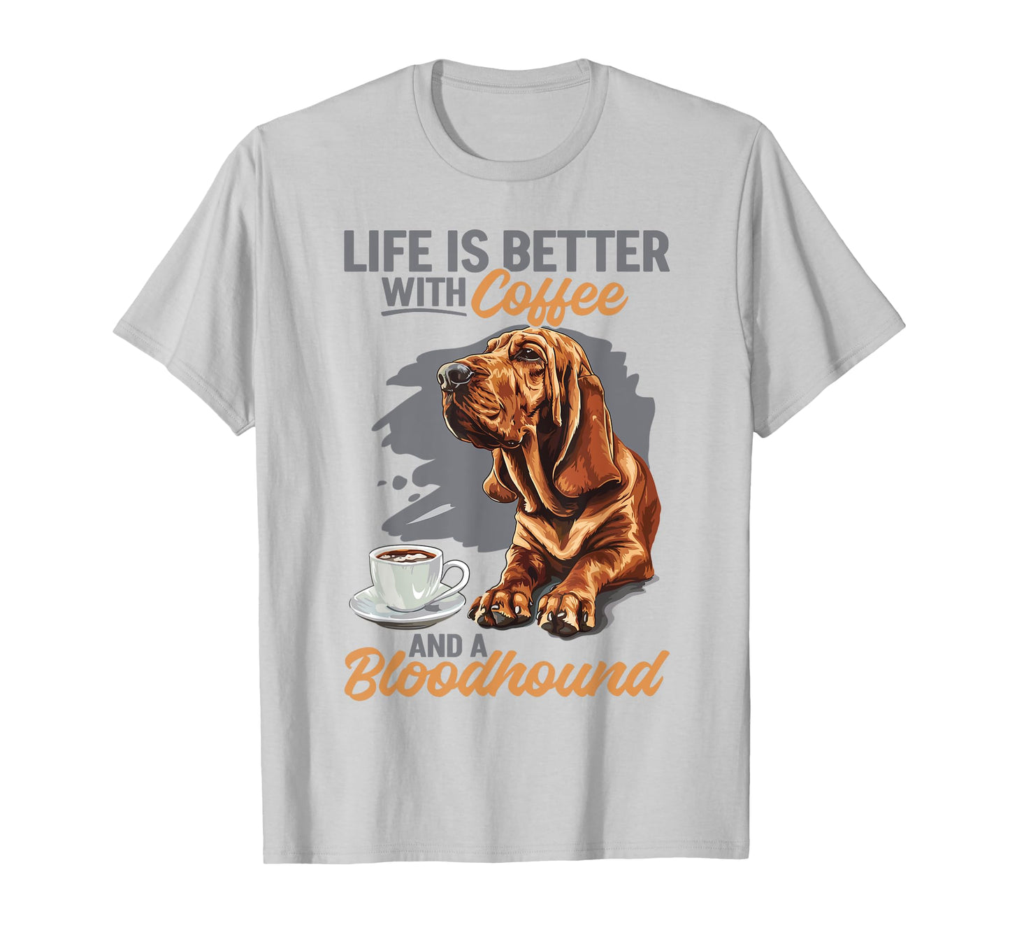 Bloodhound Dog Breed Life is Better with Coffee and a Men Women Girls Kids T-Shirt
