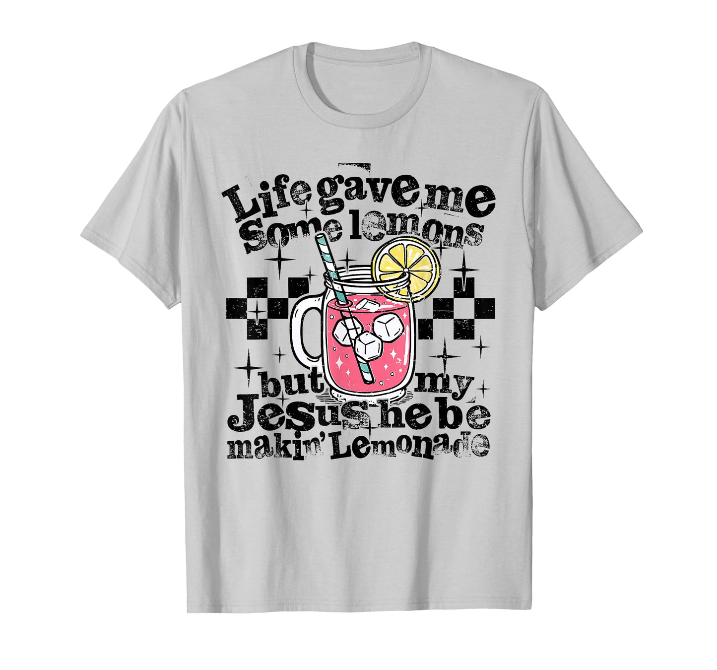 Life Gave Me Some Lemons But My Jesus He Be Making Lemonade T-Shirt