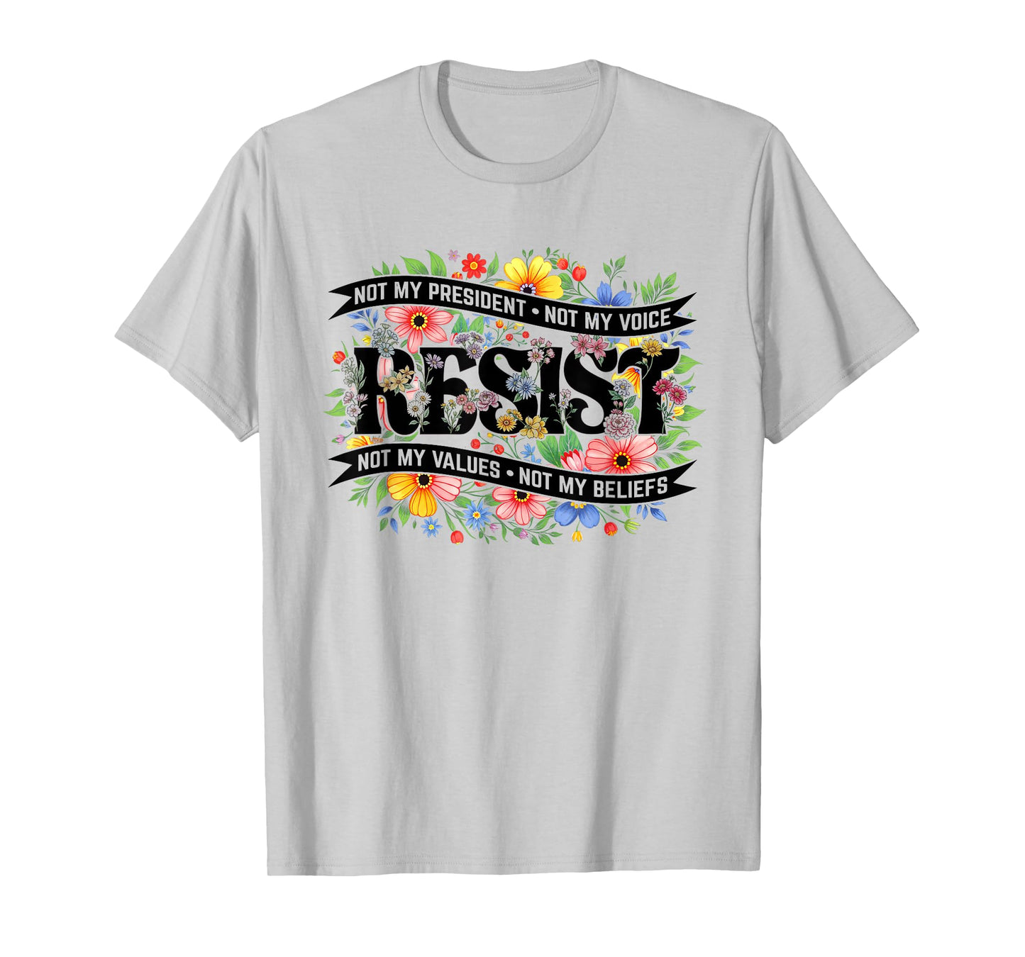 Political Protest Resistance Not My President Resist Floral T-Shirt