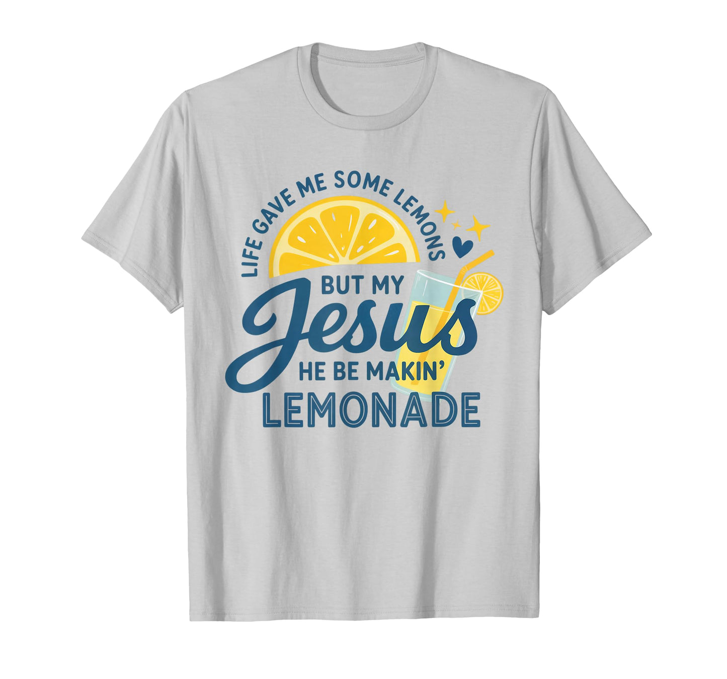 Life Gave Me Lemons But My Jesus Makes Lemonade T-Shirt