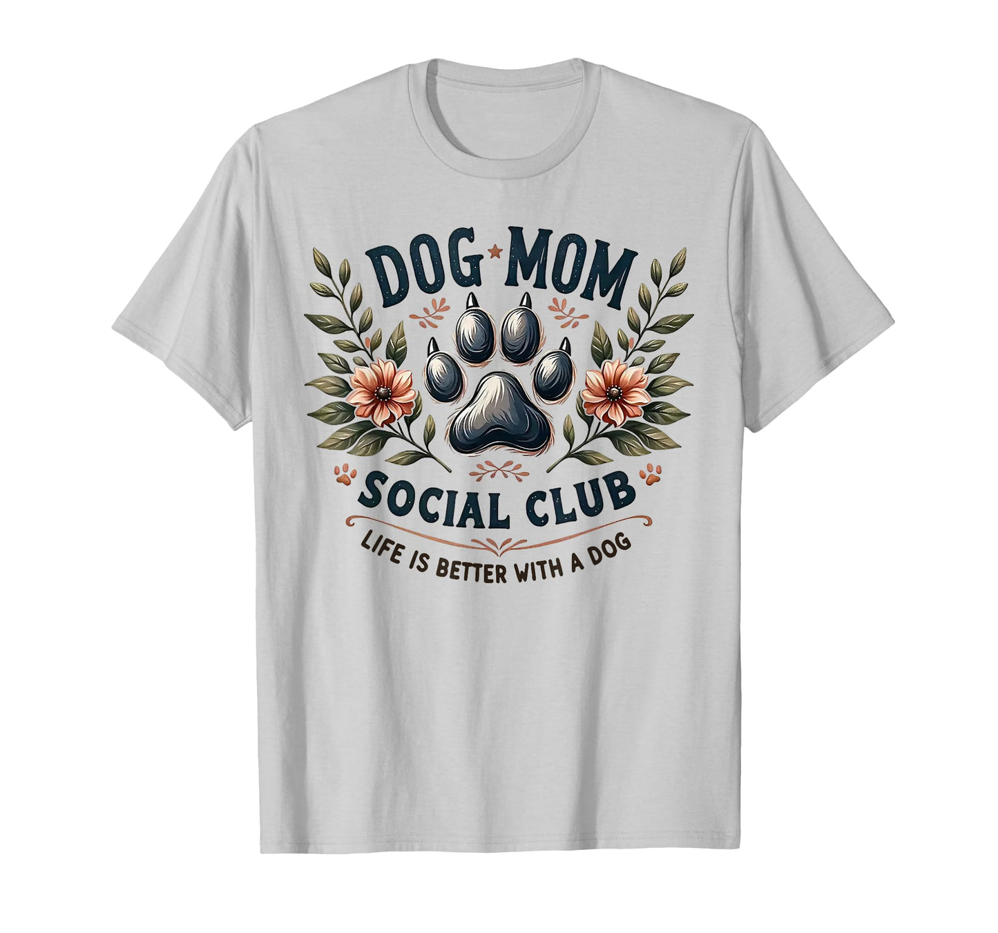 Dog Mom Social Club Life Is Better With A Dog T-Shirt
