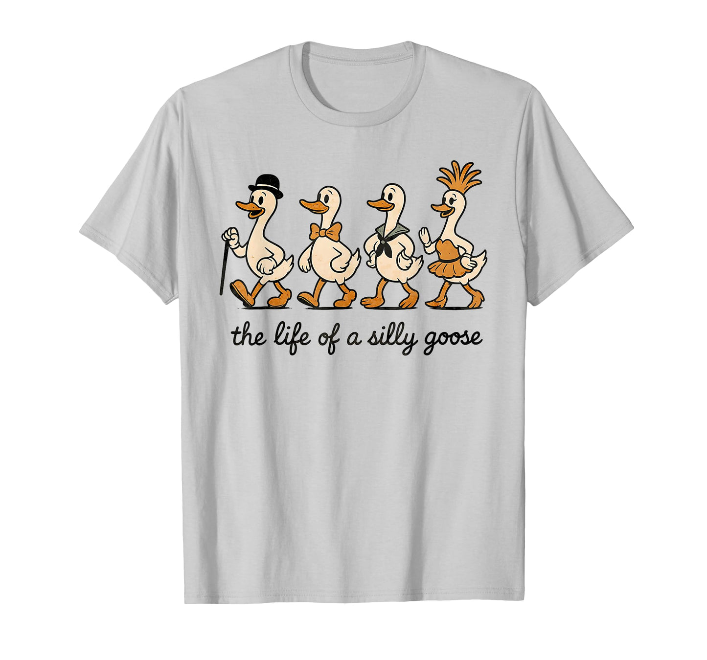 The Life of a Silly Goose Funny Meme Show Girl Men Women T-Shirt
