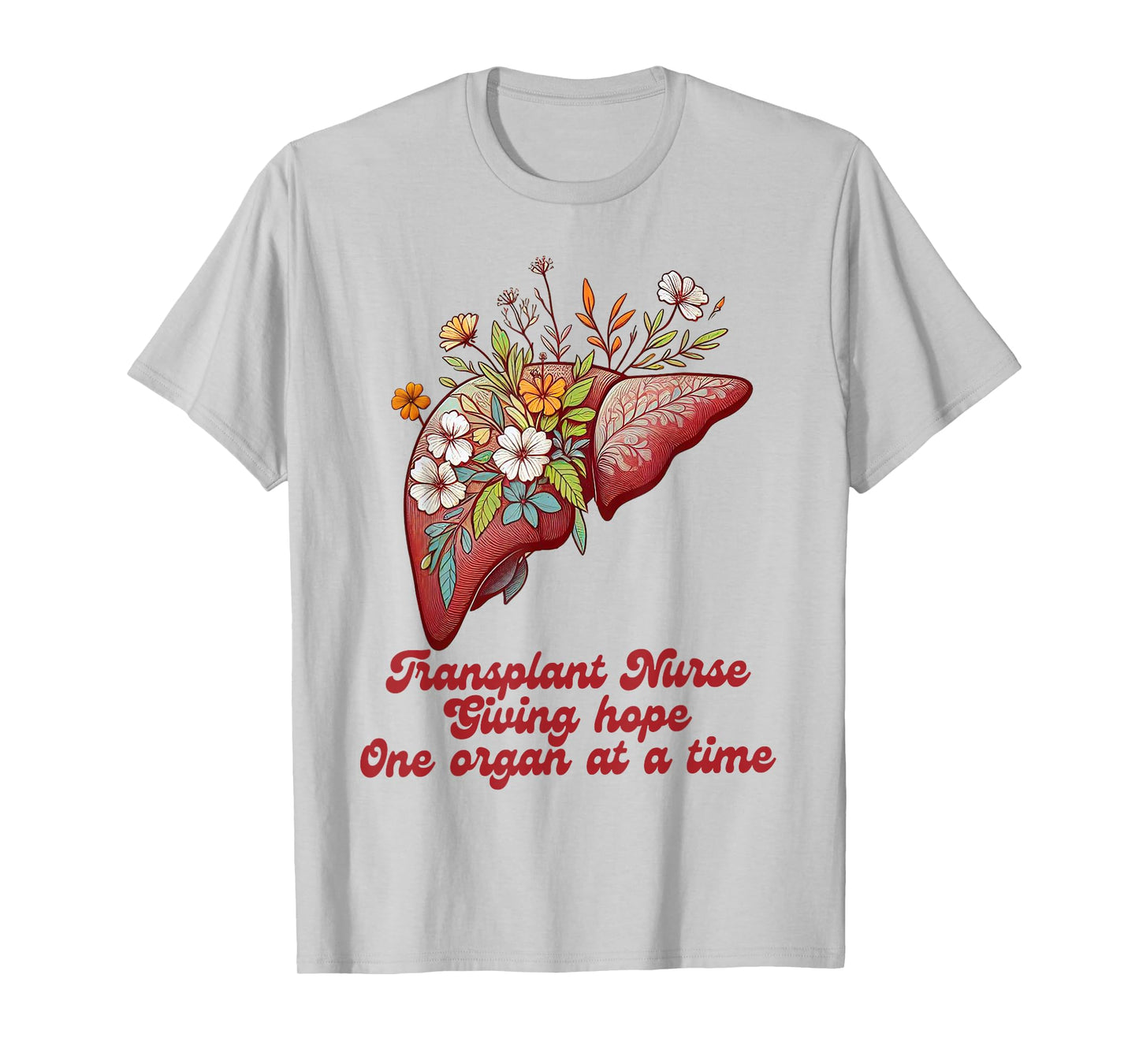 Liver Transplant Nurse Giving Hopes One Organ At A Time T-Shirt