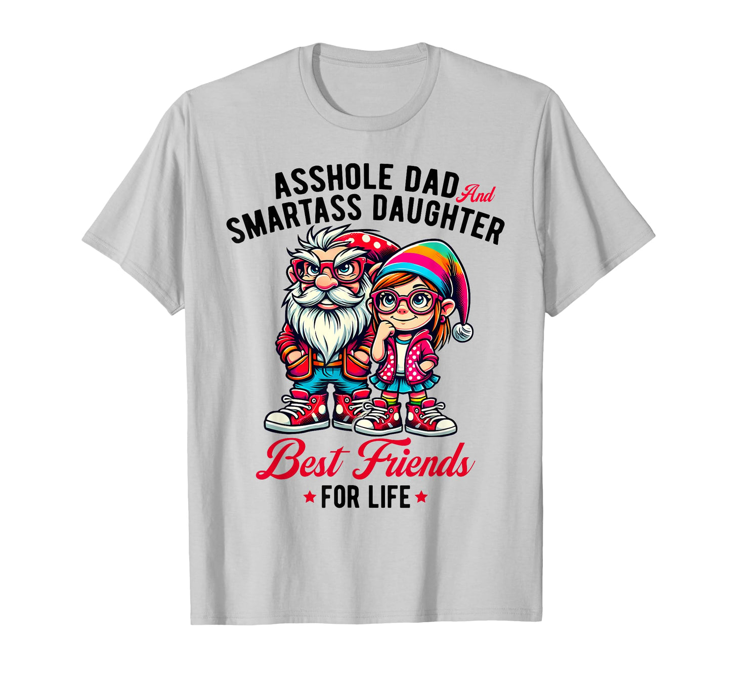 Funny Gnome Asshole Dad Smartass Daughter Best Friends Life T-Shirt