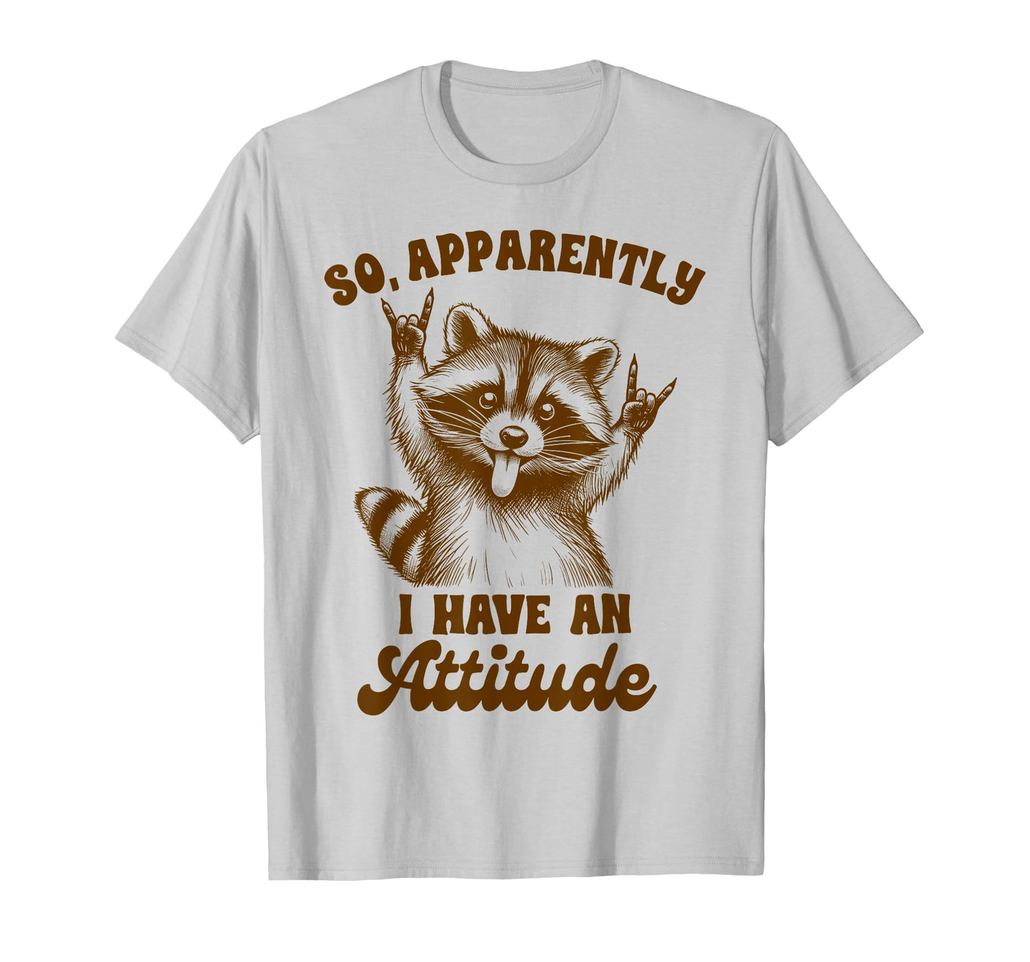 Racoon Lover Sarcasm Humor So Apparently I Have An Attitude T-Shirt