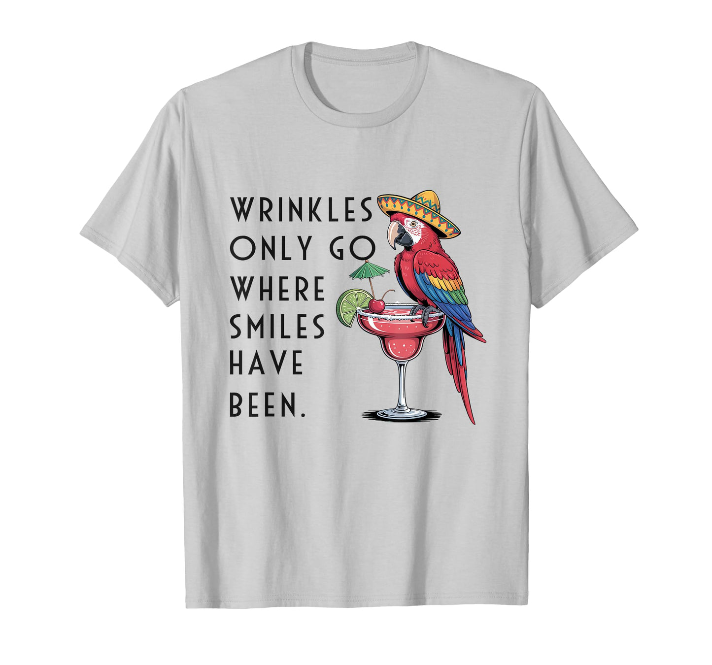 Wrinkles Only Go Where Smiles Have Been Funny Parrot Mexican T-Shirt