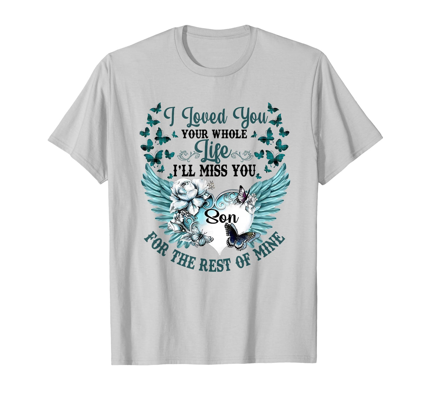 I Loved You Your Whole Life I'll Miss You the Rest of Mine T-Shirt