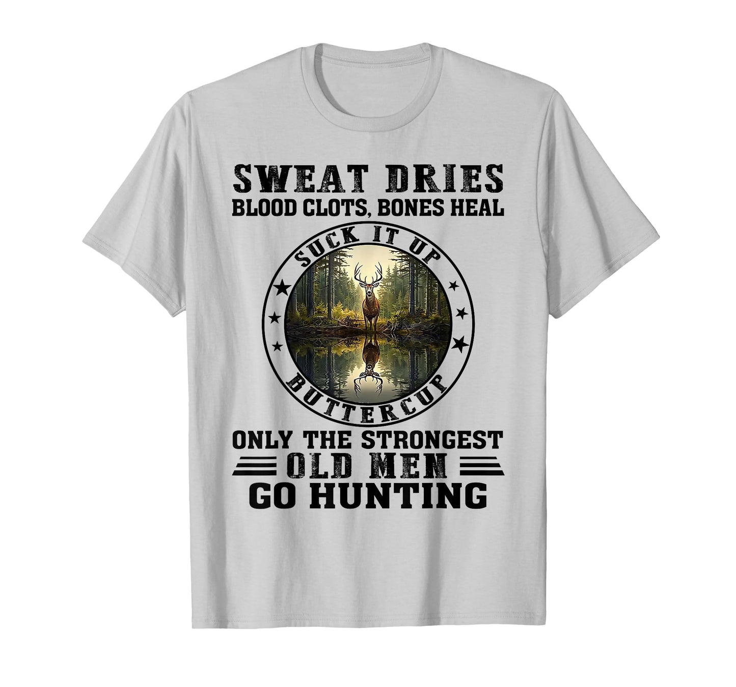 Sweat Dries Blood Clots Suck It Up Buttercup Old Men Hunting T-Shirt