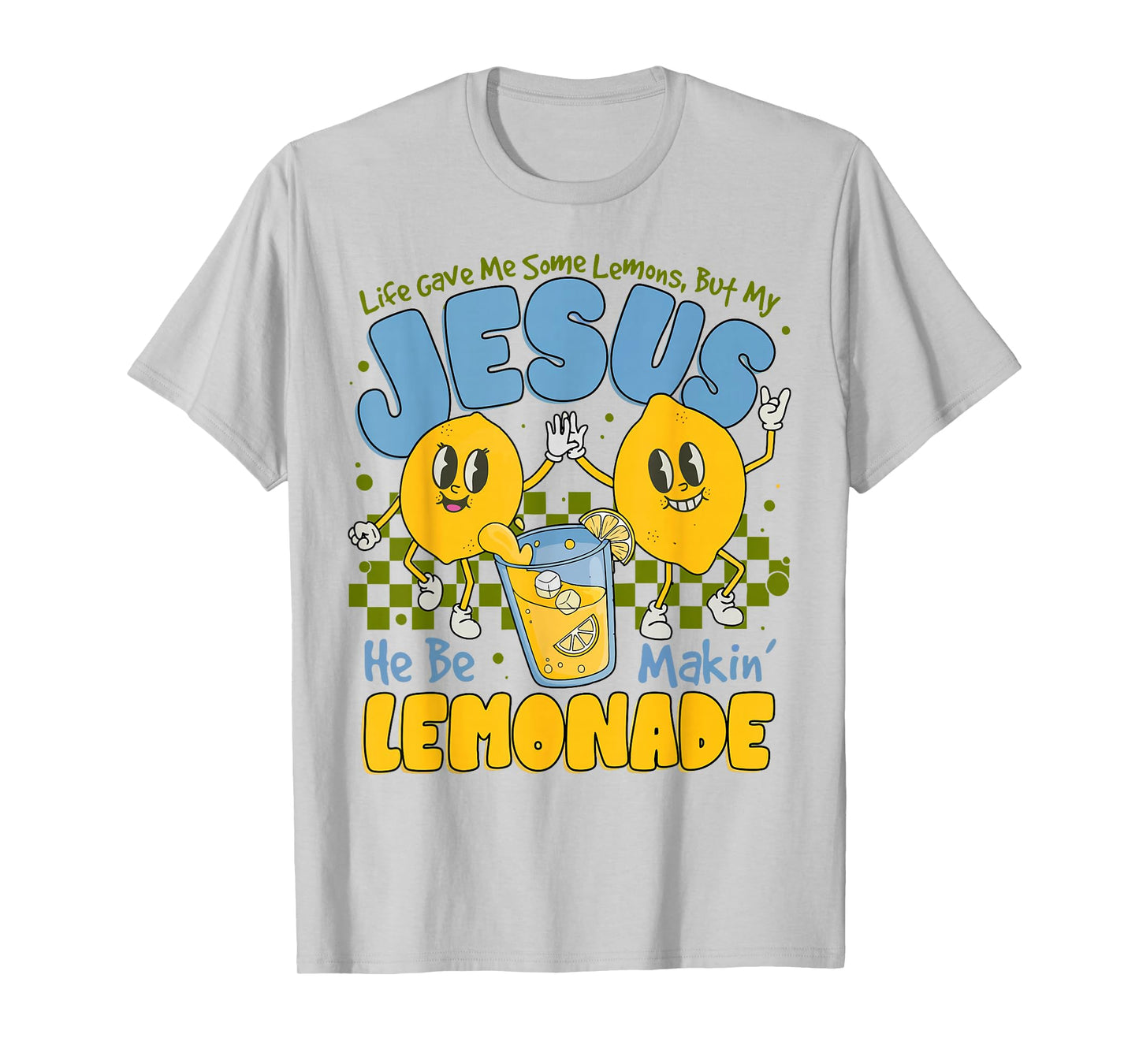 Life Gave Me Some Lemons But My Jesus He Be Making Lemonade T-Shirt