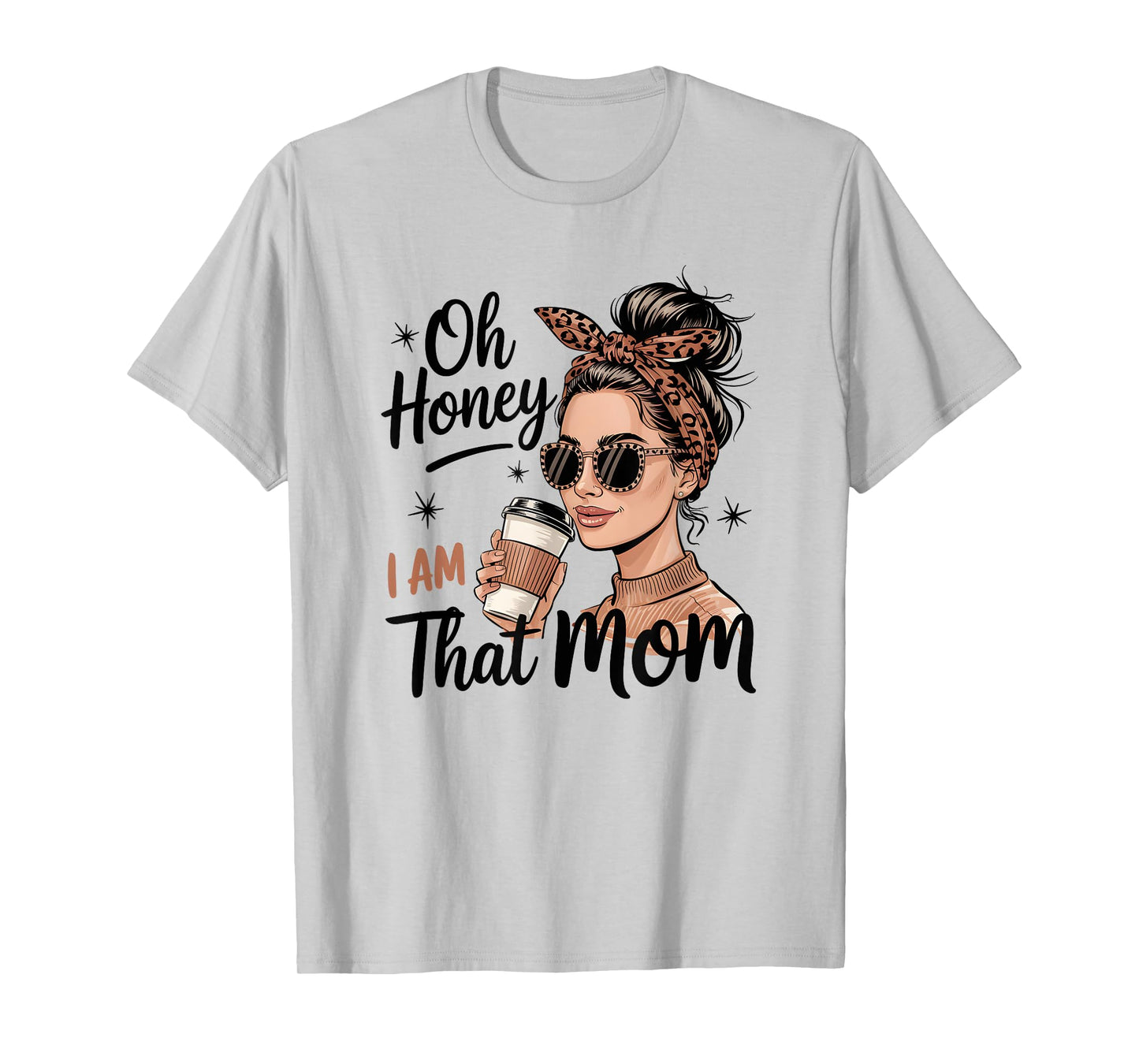 Oh Honey I Am That Mom Stylish Graphic T-Shirt