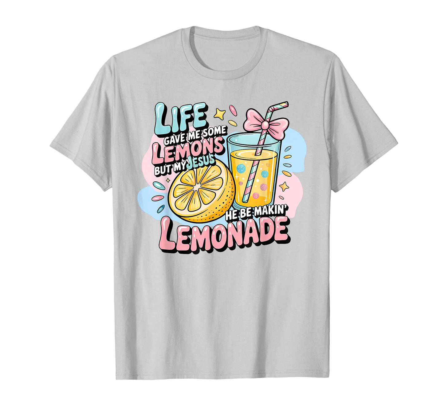 Life Gave Me Some Lemons But My Jesus He Be Making Lemonade T-Shirt