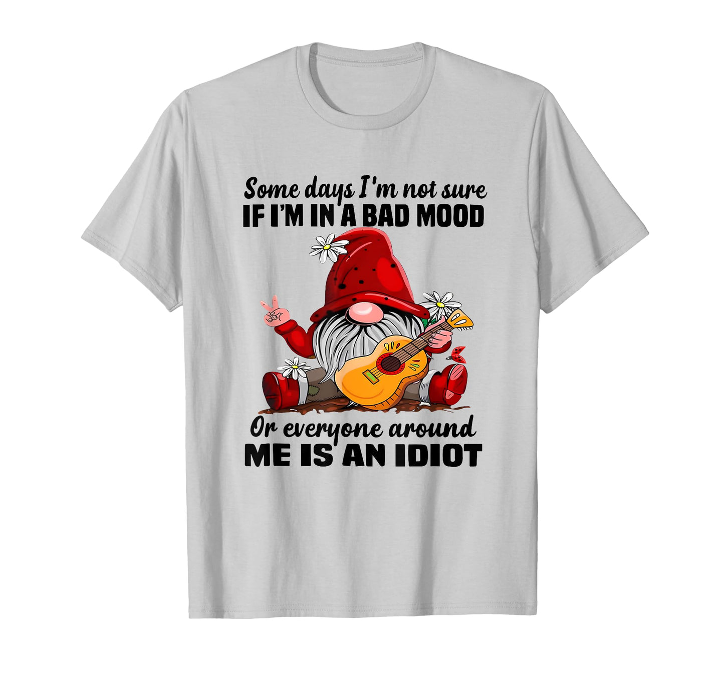 Funny Gnome Some Days I'm Not Sure If I'm In A Bad Mood T-Shirt