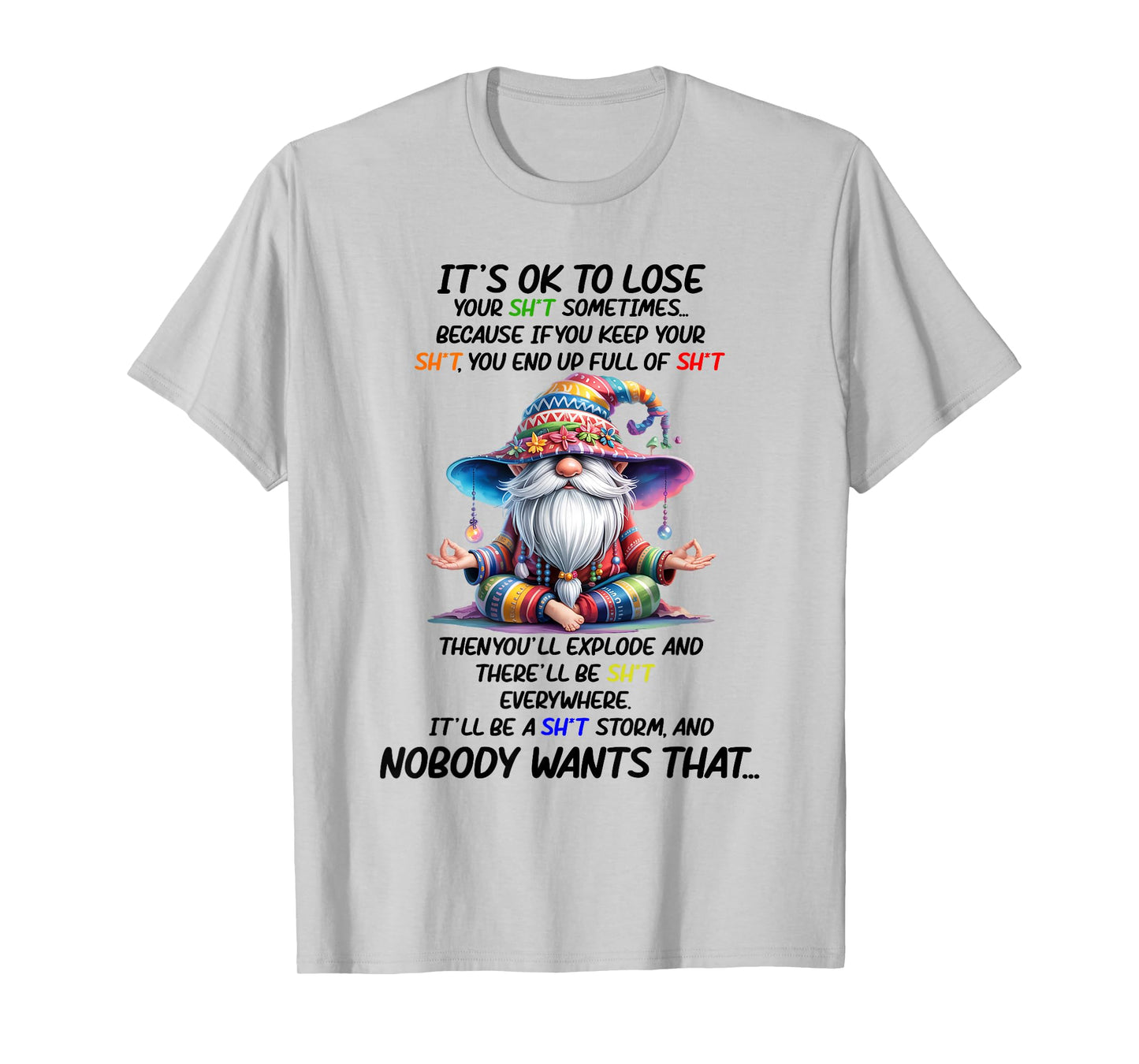 It's Ok to Lose Your Sht Sometimes Because If You Keep Your T-Shirt