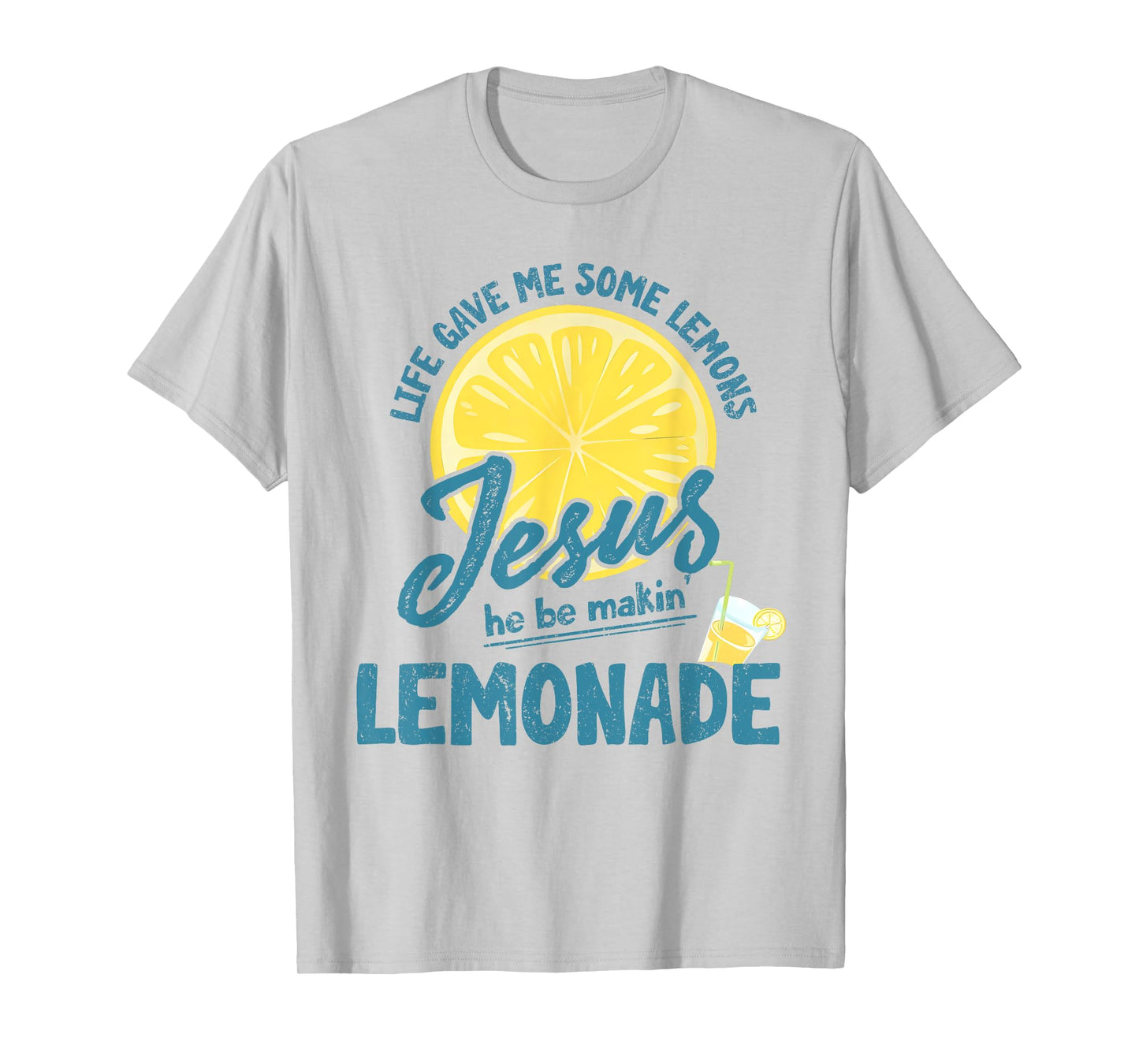 Life Gave Me Some Lemons But My Jesus He Be Making Lemonade T-Shirt