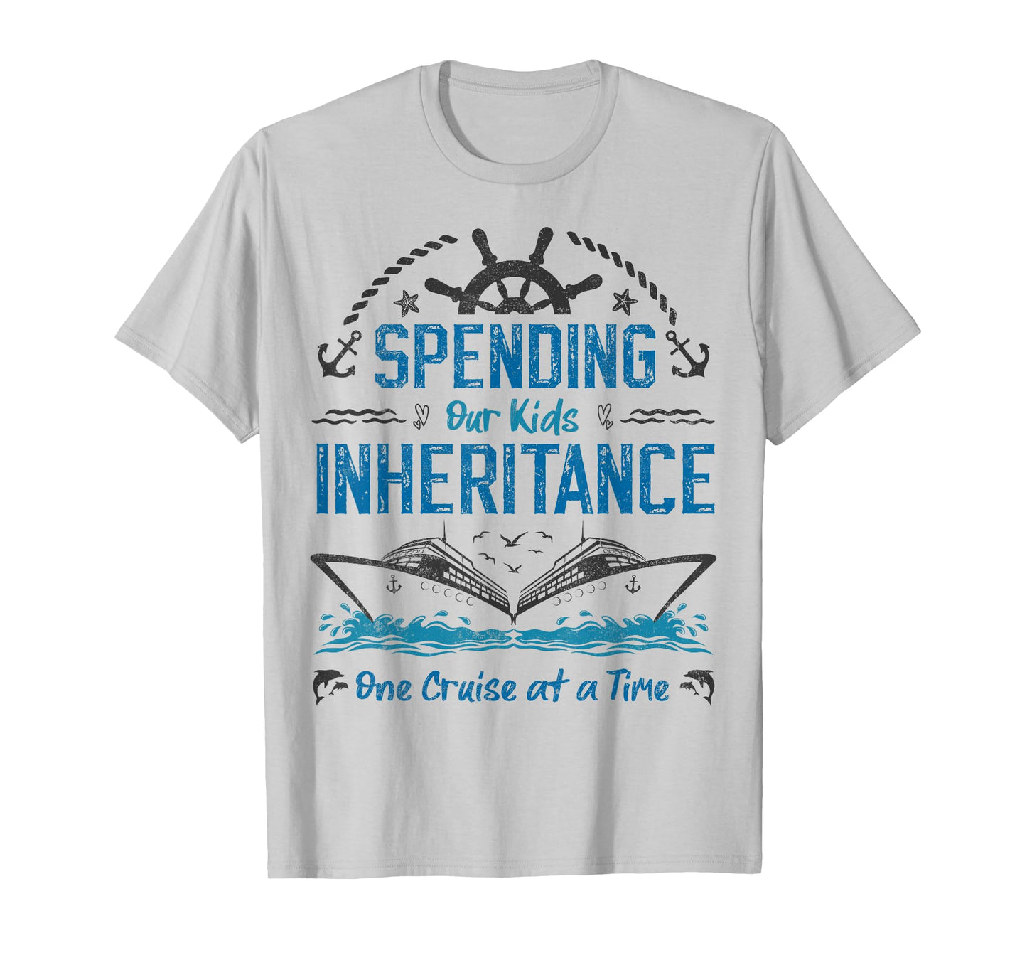 Spending Our Kids Inheritance One Cruise at a Time funny T-Shirt