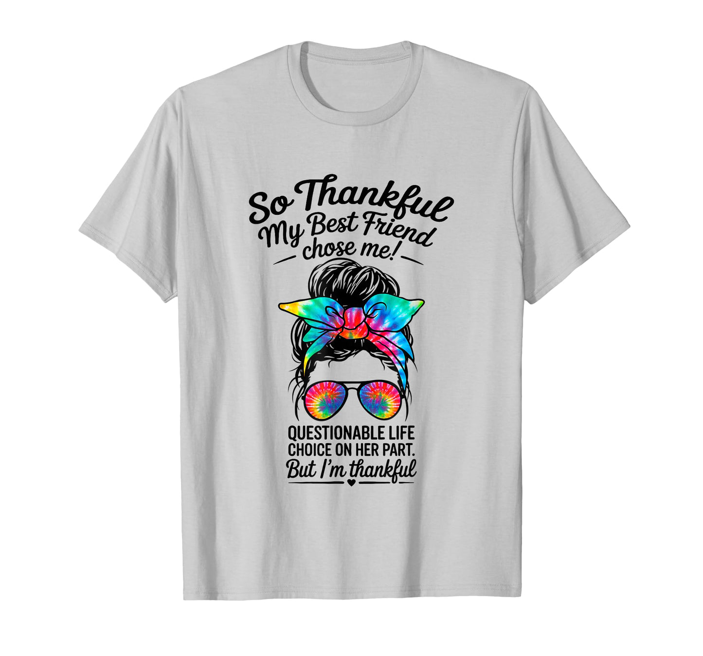 so Thankful My Best Friend Chose me Questionable Life Choice T-Shirt