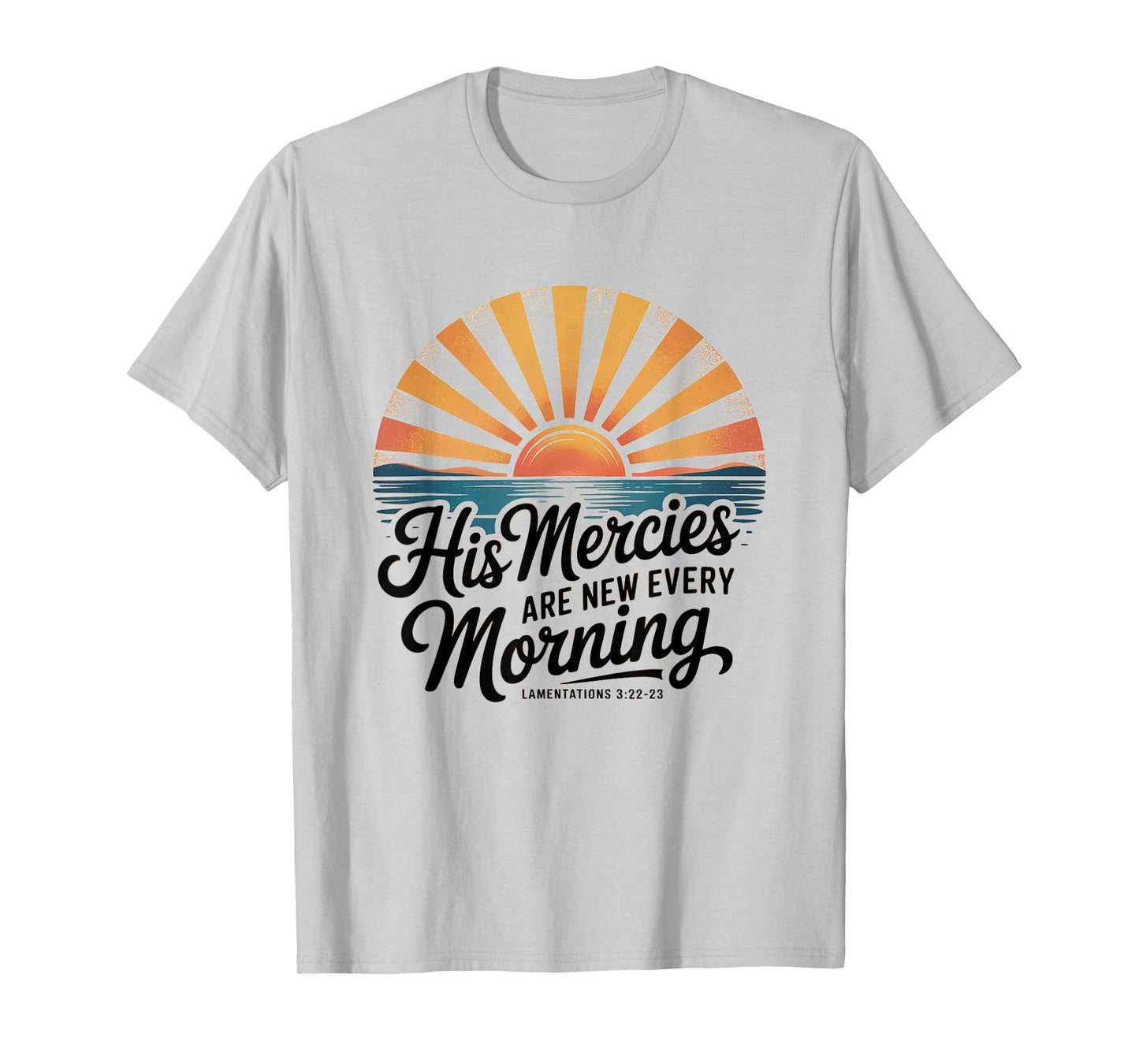 His Mercies are New Every Morning Lamentations 3:22-23 Jesus T-Shirt
