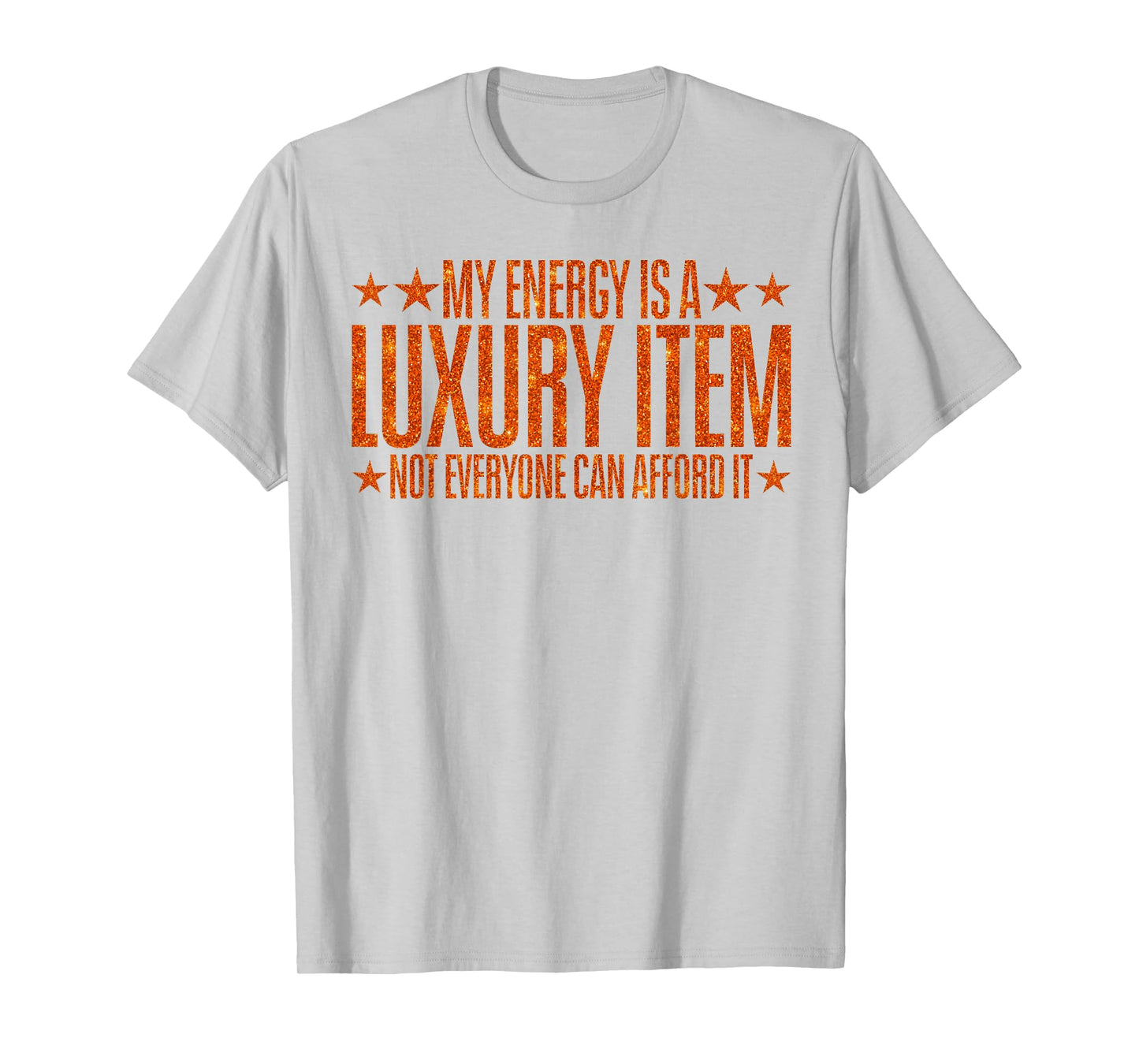 Your Energy is A Luxury Item Not Everyone Can Afford It T-Shirt