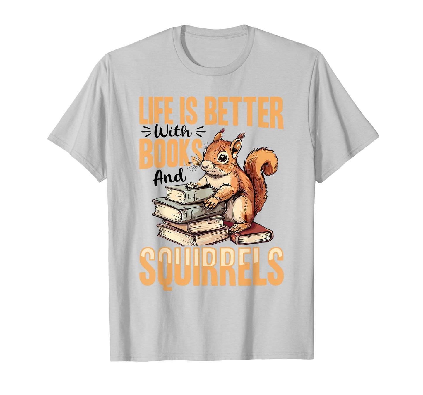 Funny Squirrel Animal Life is Better with Books and a T-Shirt