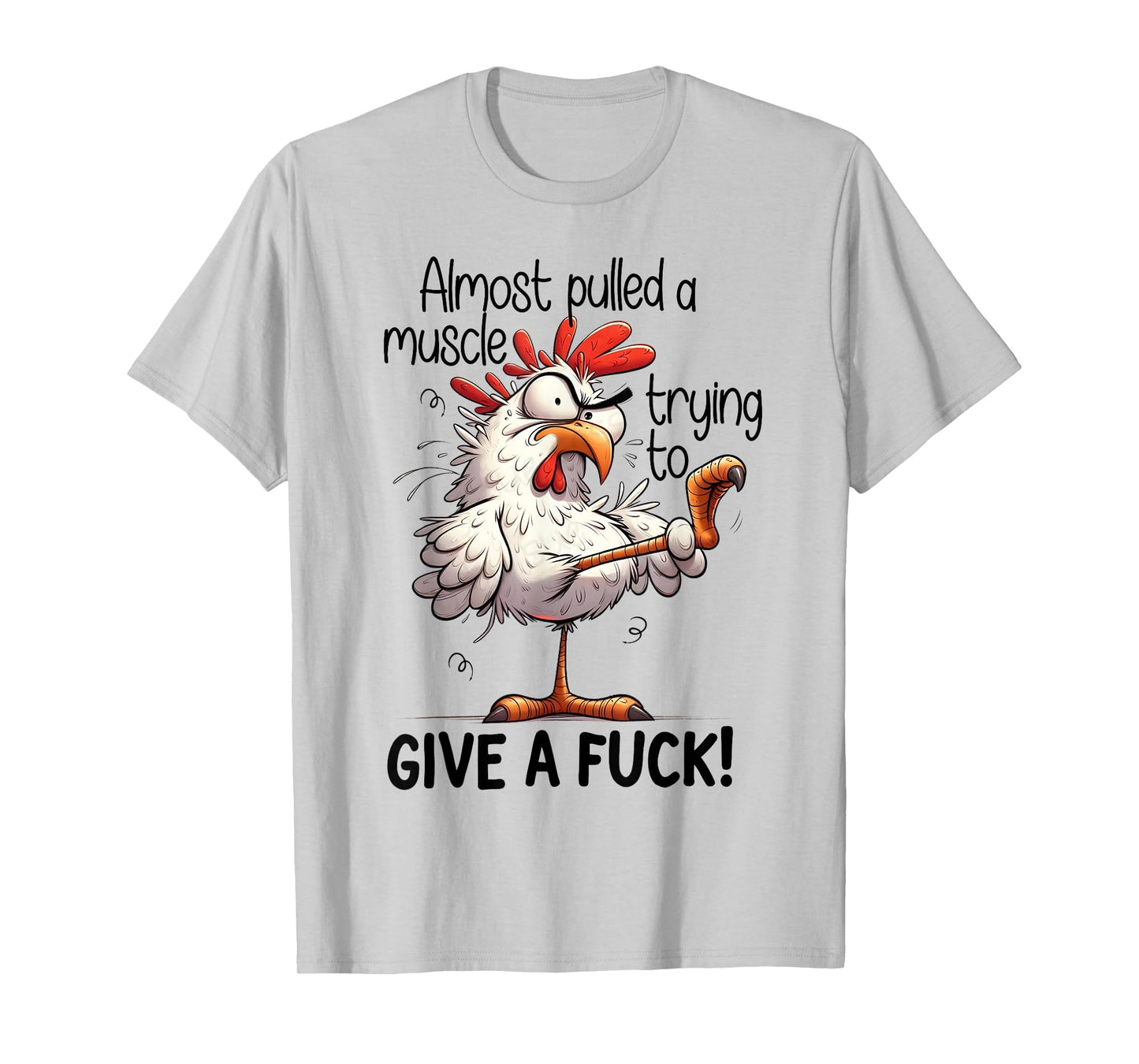 Almost Pulled A Muscle Trying to Give A Fuck - Crazy Chicken T-Shirt