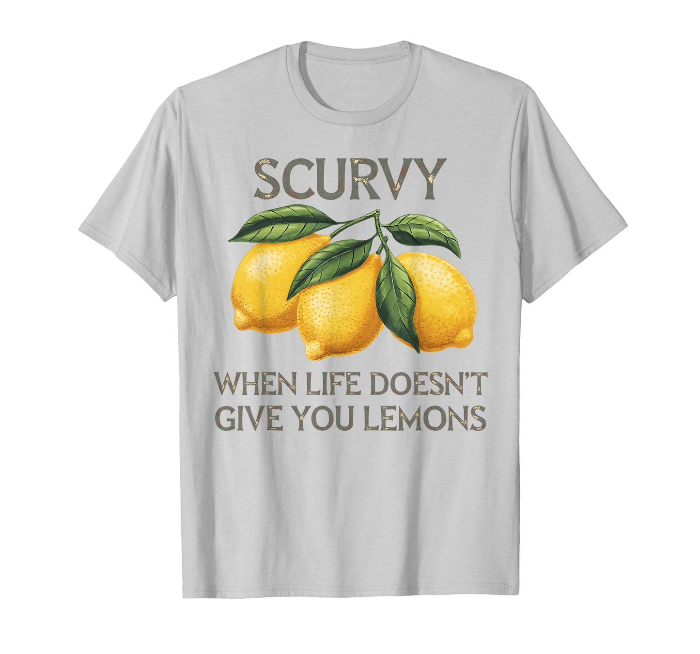 Scurvy When Life Doesn't Give You Lemons Fruit Saying Quote T-Shirt