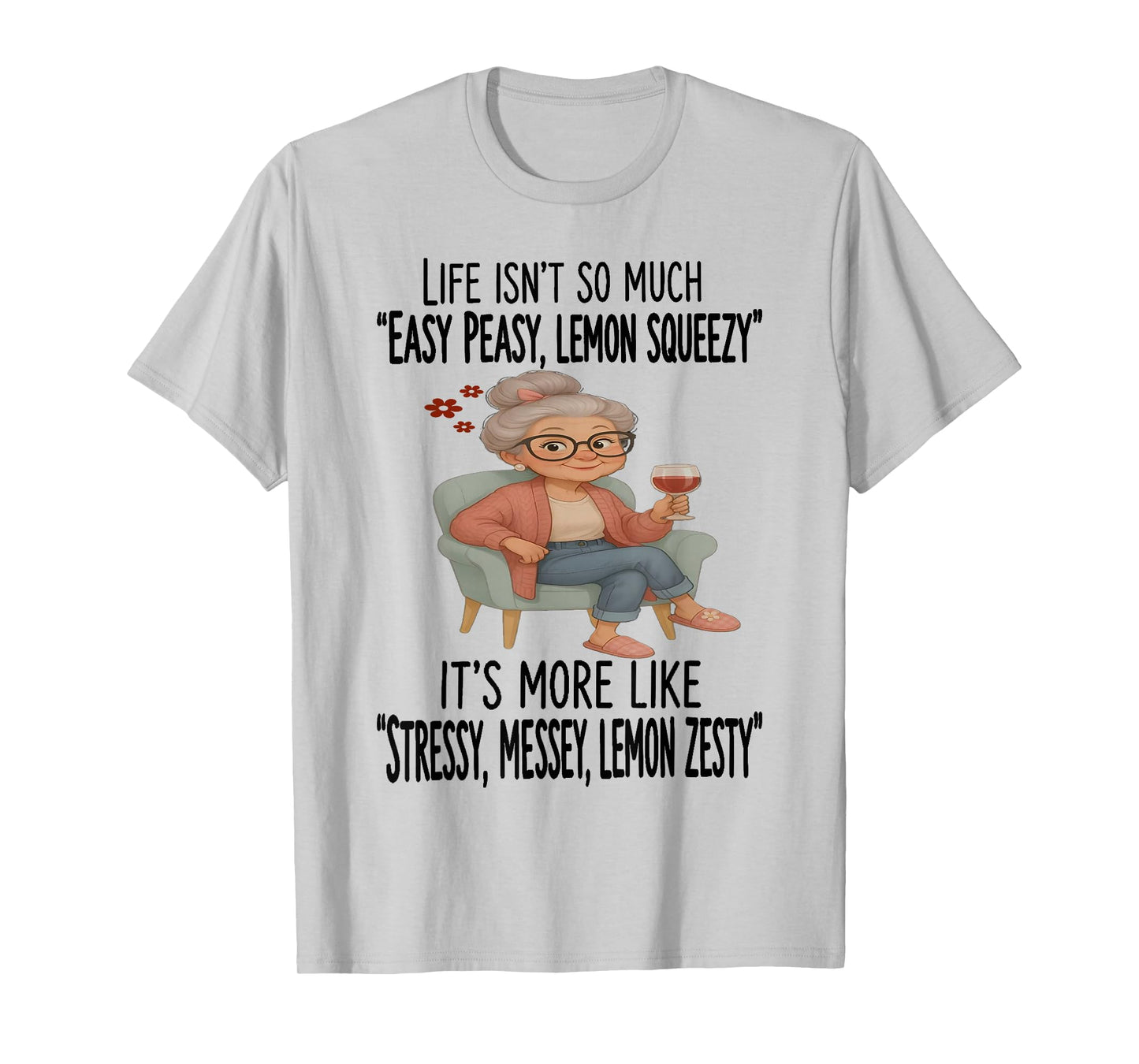 Grandma - Life Isn’t So Much Easy Peasy T-Shirt