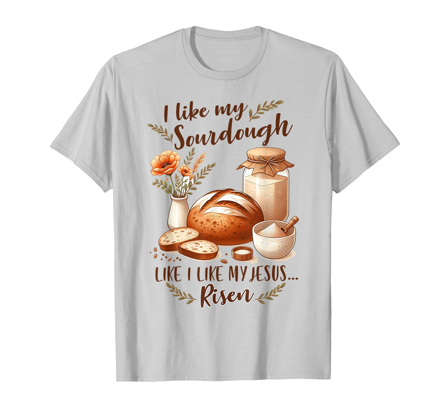 Sourdough Queen I Like My Sourdough I Like My Jesus Risen T-Shirt