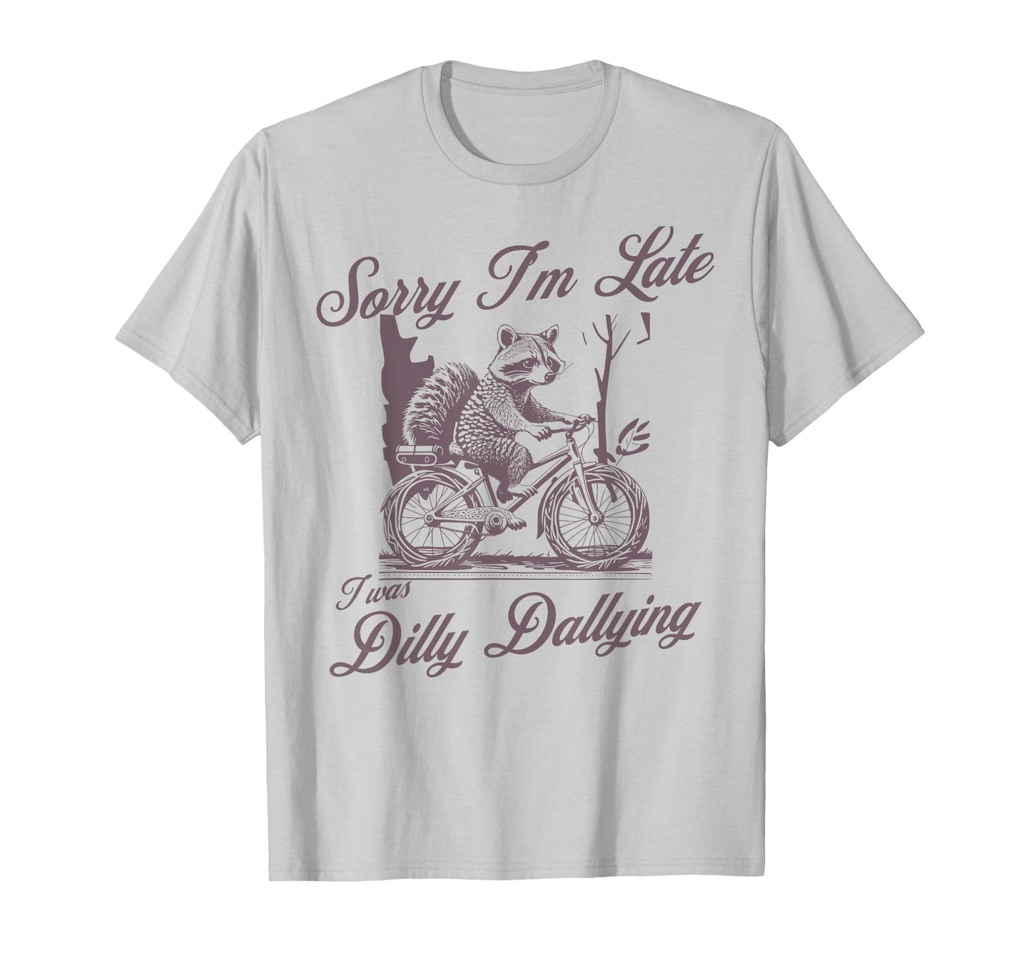 Sorry I’m Late Dilly Dallying Funny procrastination T-Shirt