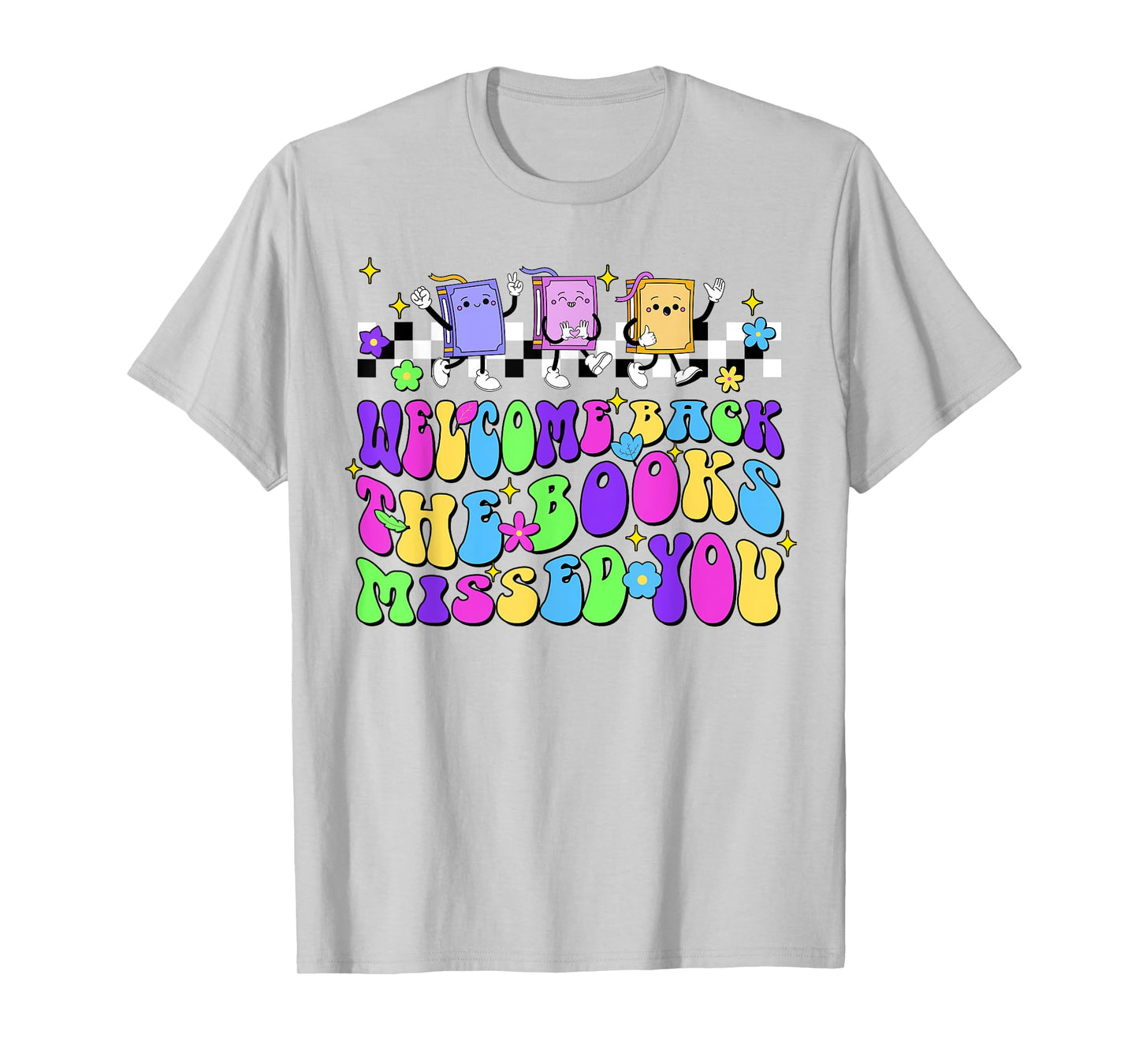 Welcome Back The Books Missed You Back To School T-Shirt
