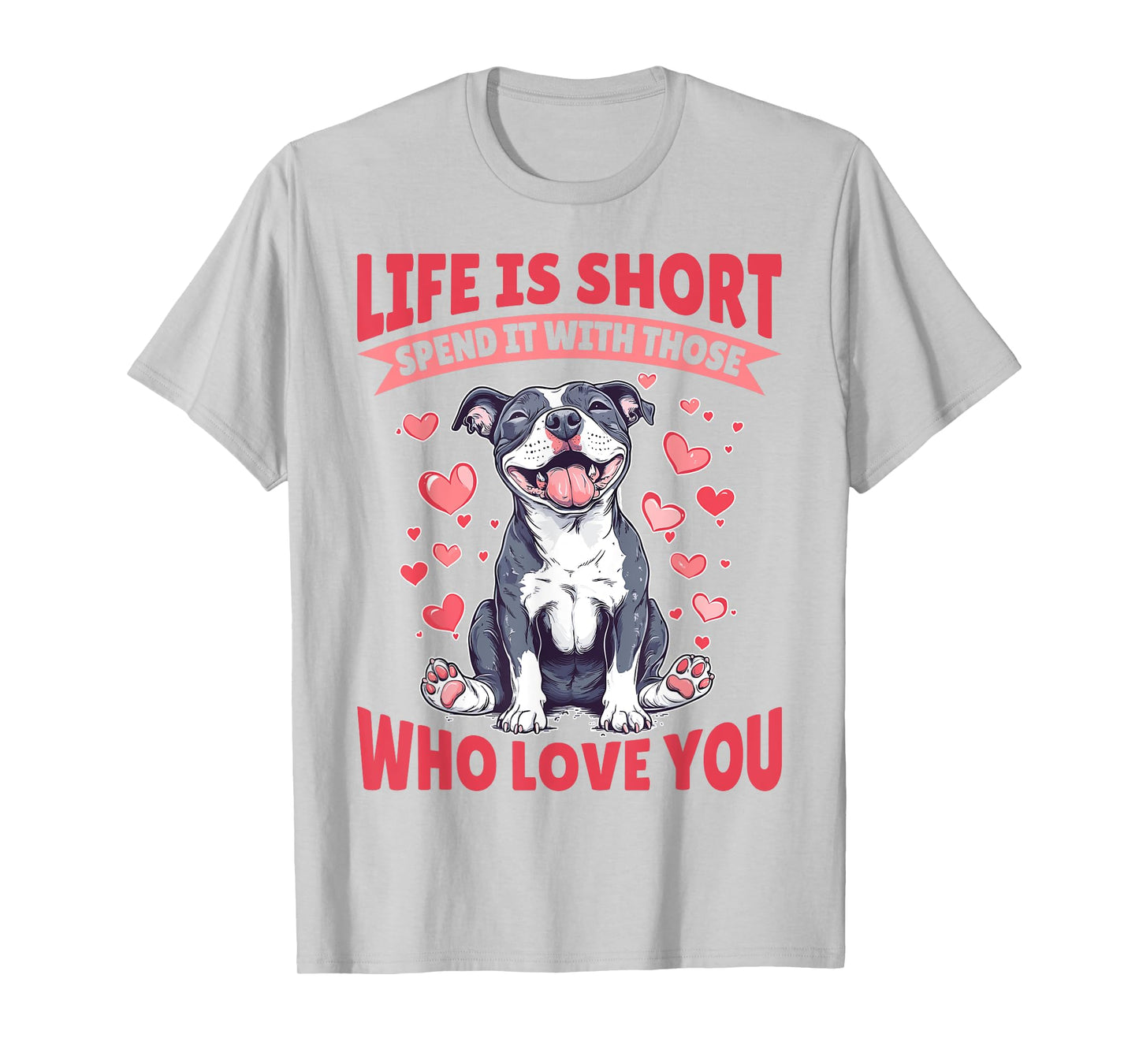 Pitbull Terrier Dog Breed Life is Short Spend it with those T-Shirt