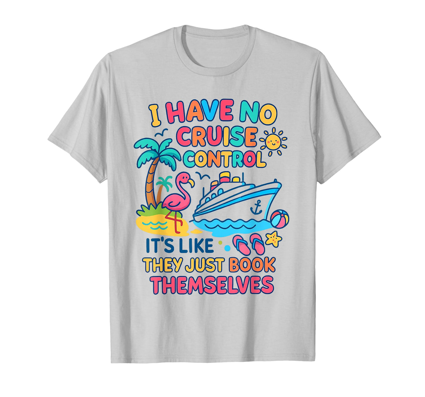 I Have No Control On A Cruise They Book Themselves Cruise T-Shirt