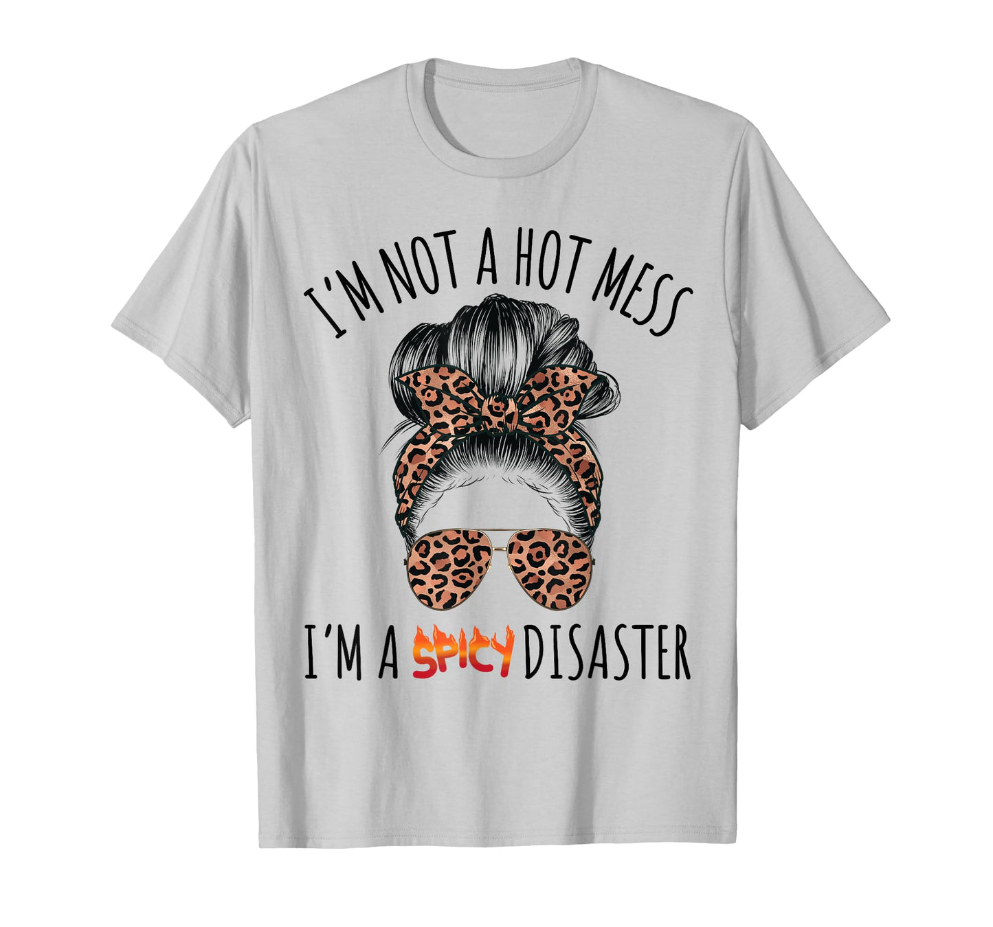I'm a Spicy Disaster Funny Messy Bun Sarcastic Mom Cute T-Shirt